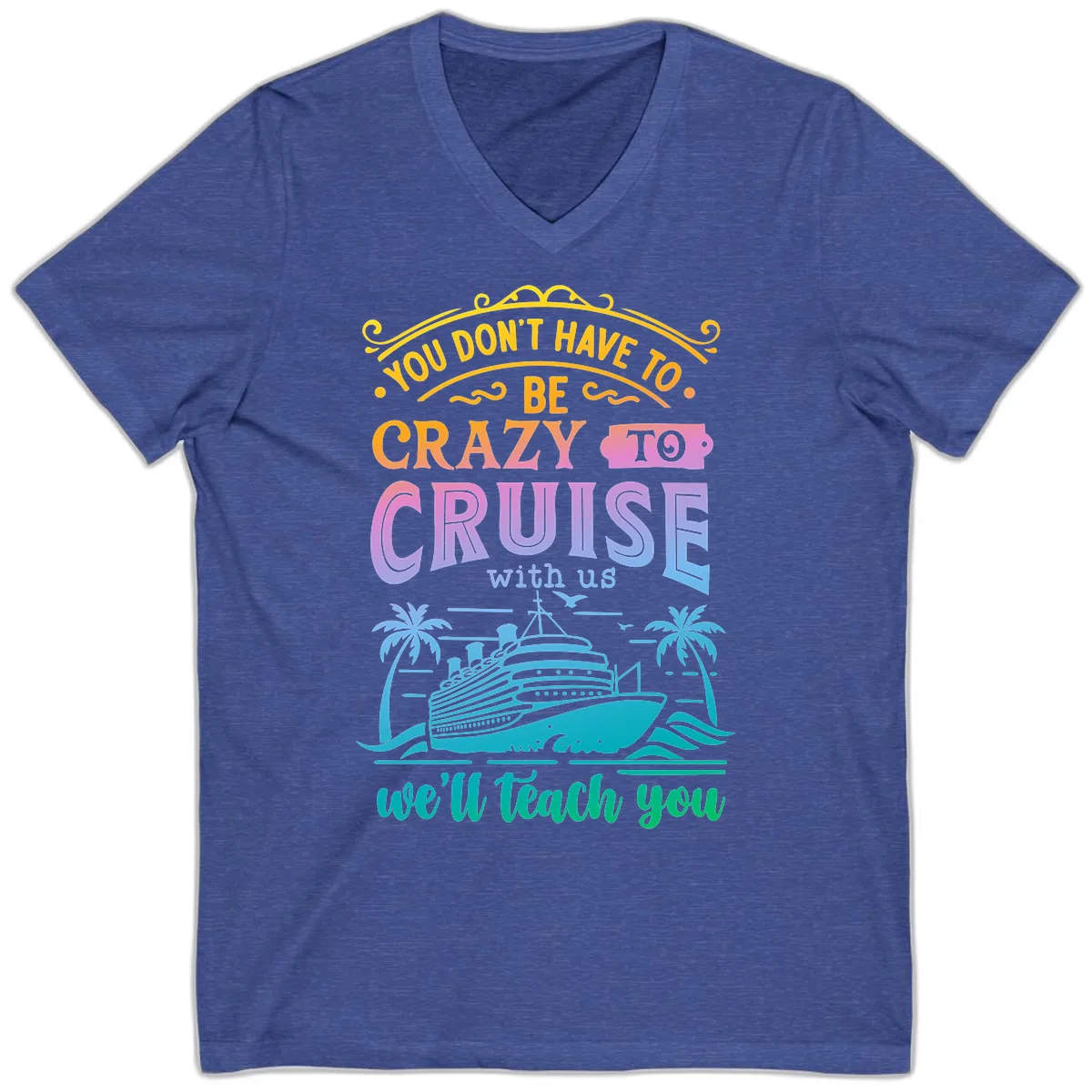You Don't Have To Be Crazy To Cruise V-Neck in Heather True Royal