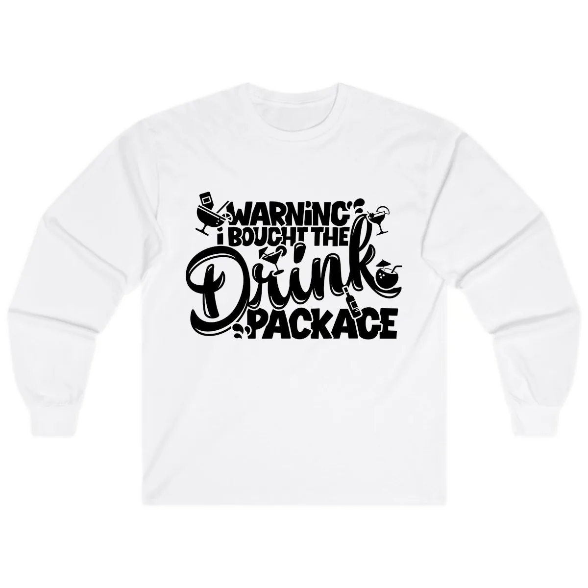 Warning I Bought The Drink Package Long Sleeve in White