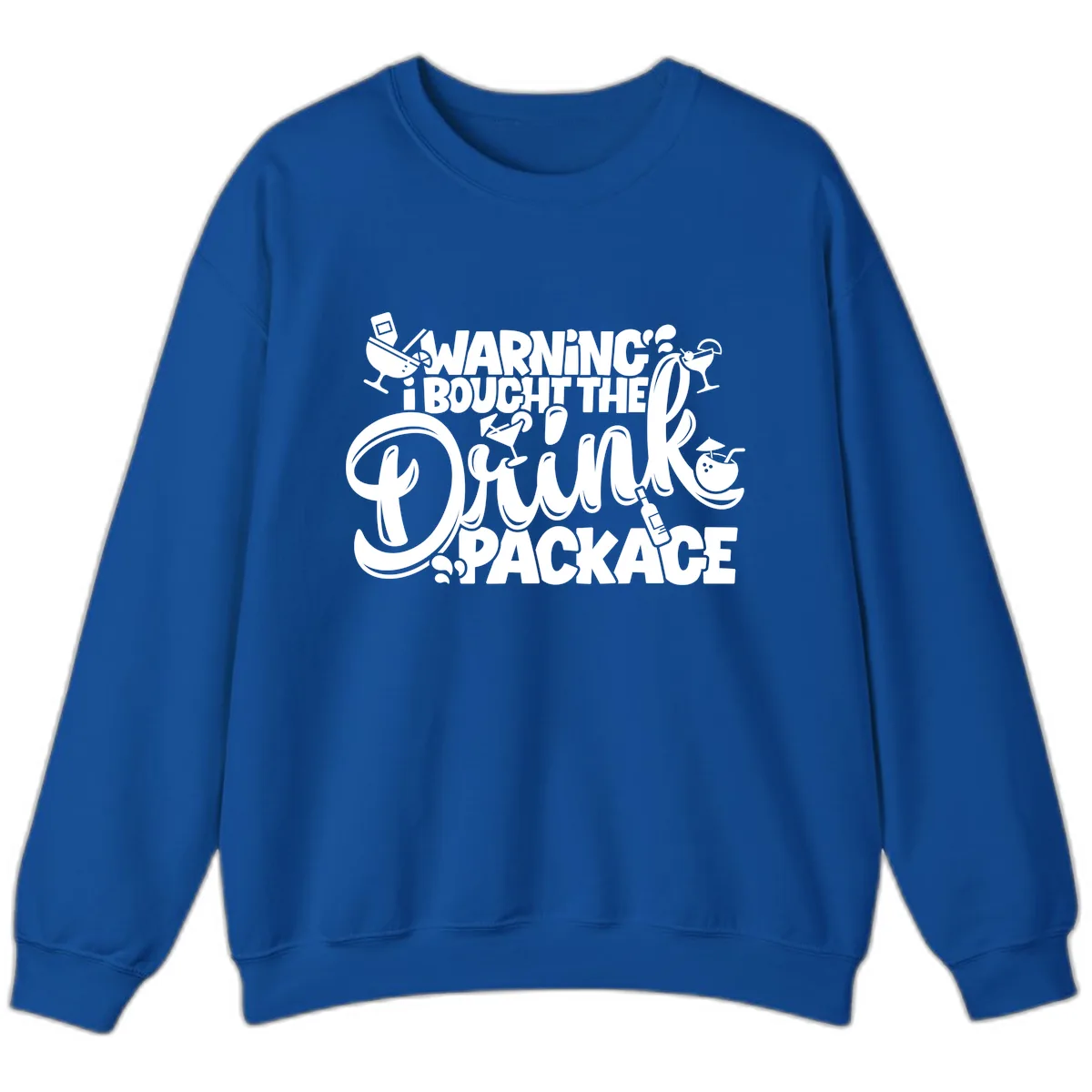 Warning I Bought The Drink Package Sweatshirt in Royal