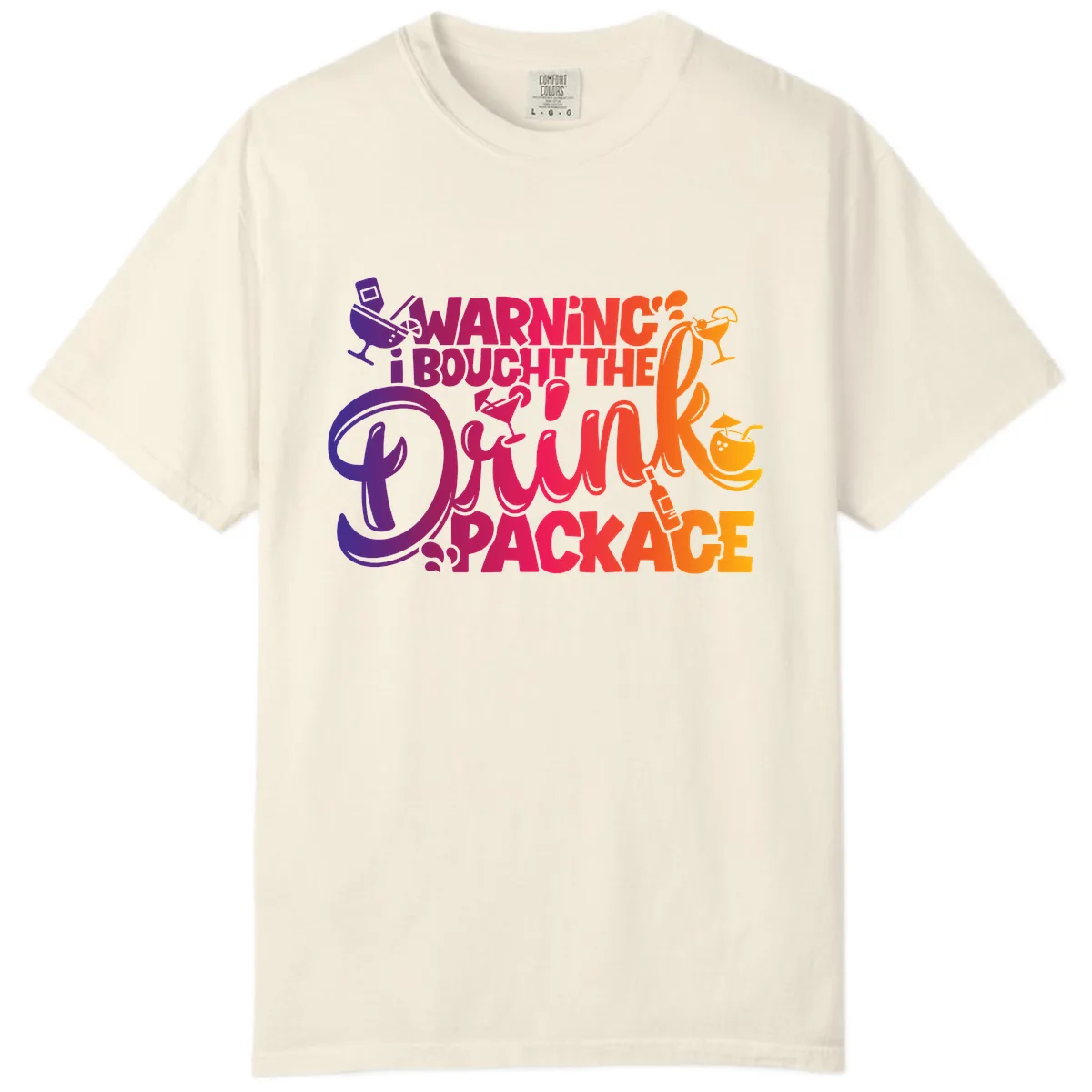 Warning I Bought The Drink Package Comfort Color in Ivory