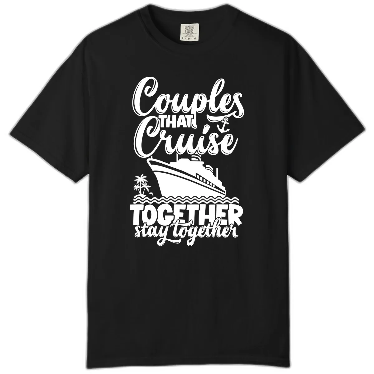 Couples That Cruise Together Stay Together Comfort Color in Black