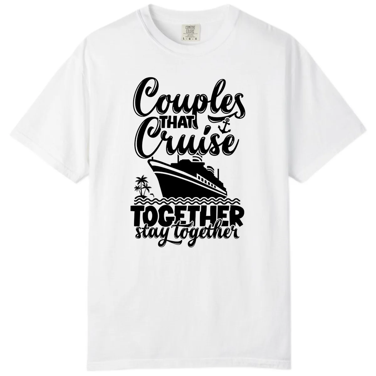 Couples That Cruise Together Stay Together Comfort Color in White