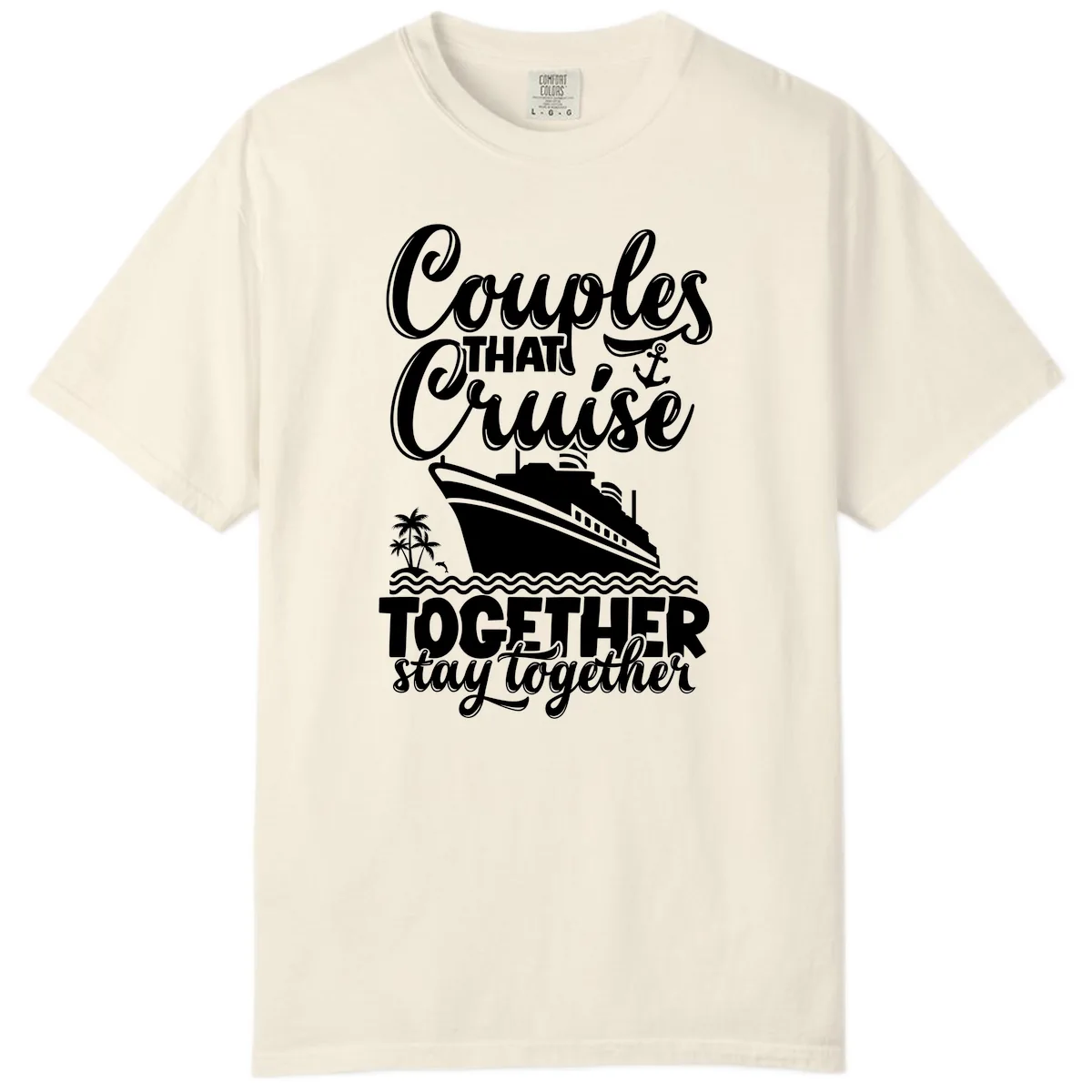 Couples That Cruise Together Stay Together Comfort Color in Ivory