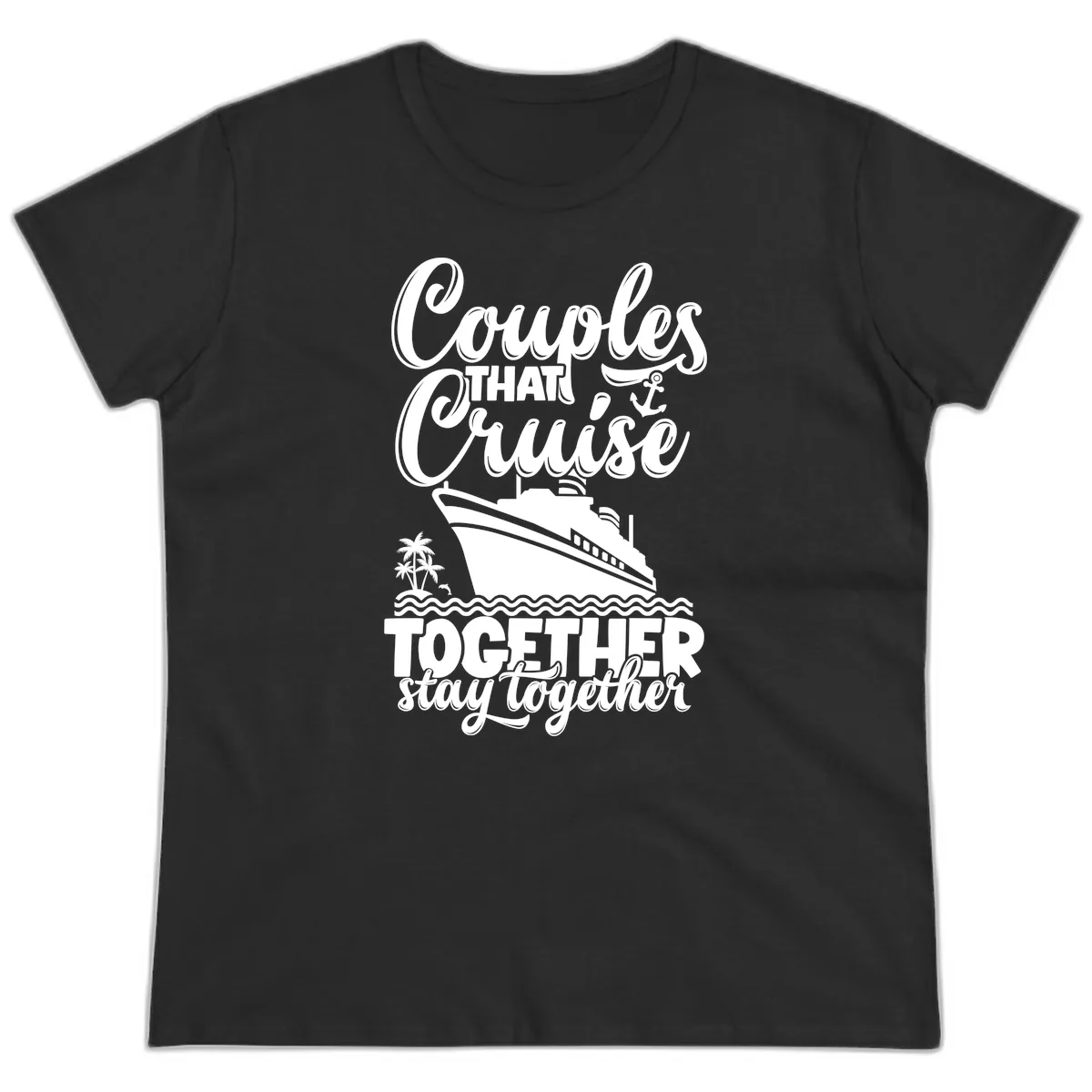 Couples That Cruise Together Stay Together Ladies Tee in Black