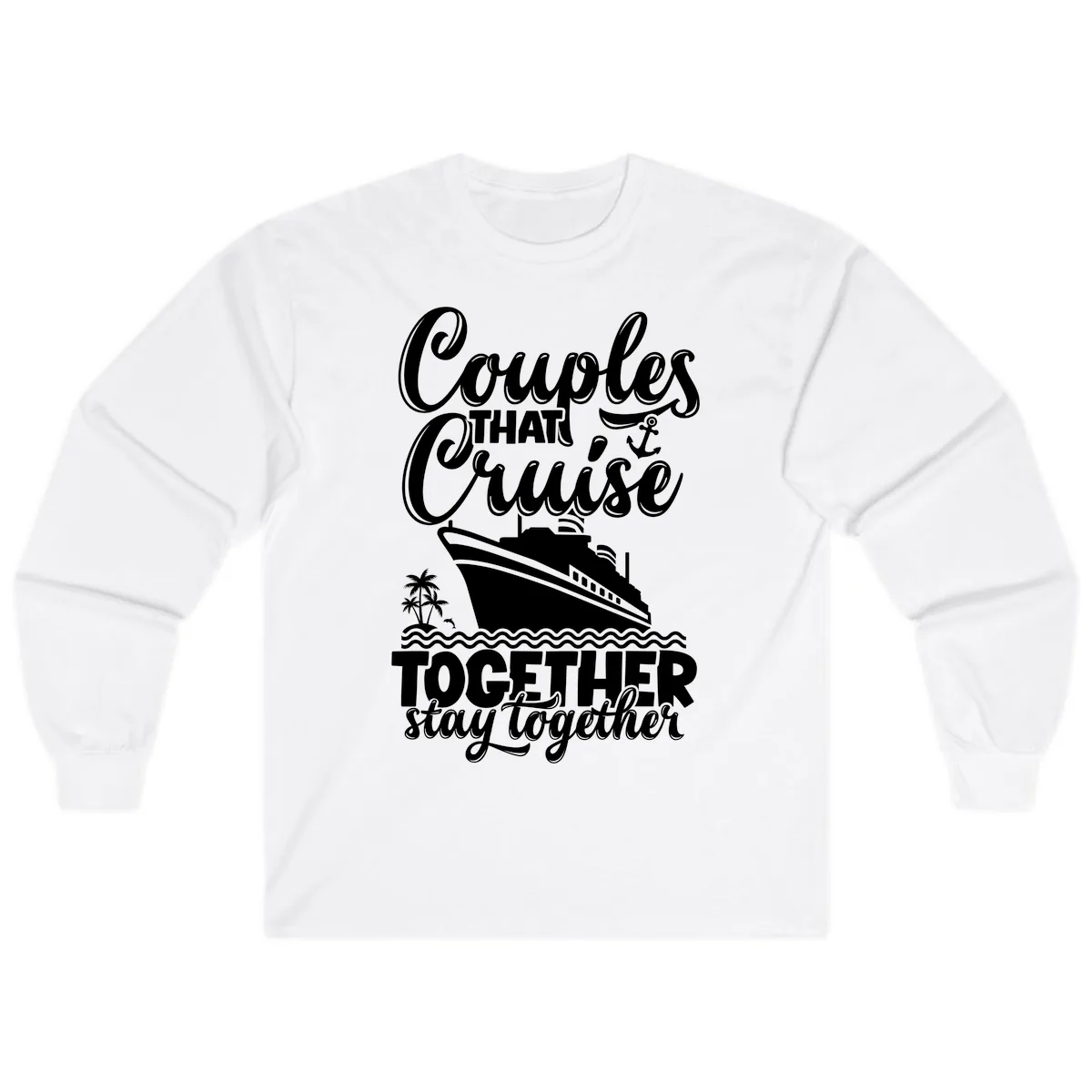 Couples That Cruise Together Stay Together Long Sleeve in White