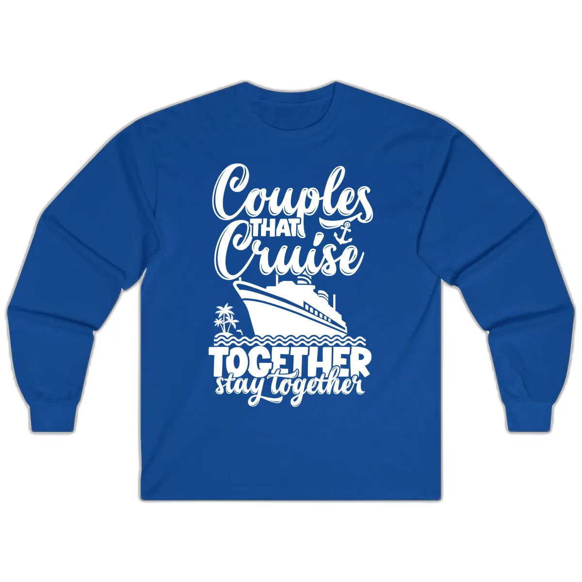 Couples That Cruise Together Stay Together Long Sleeve in Royal