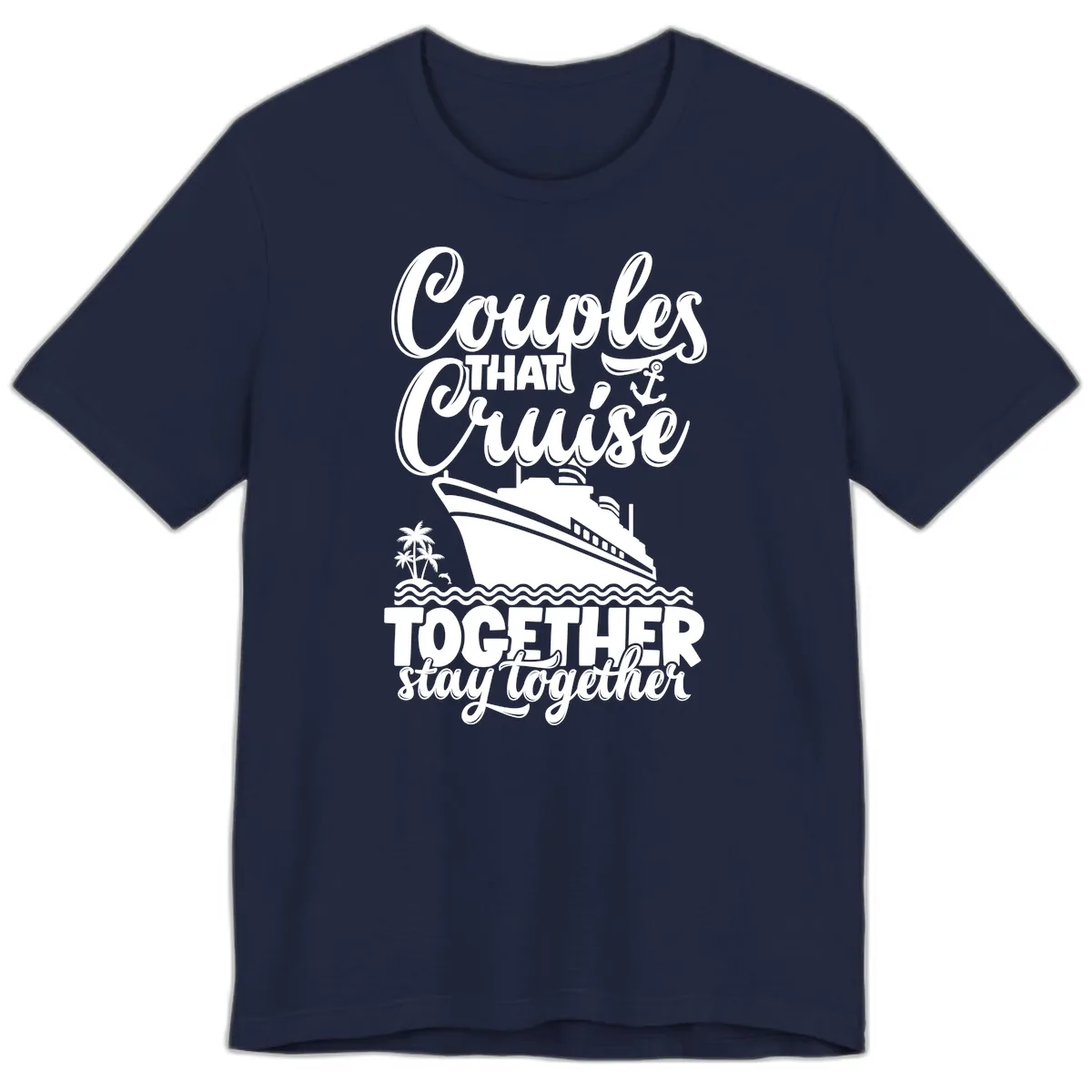 Couples That Cruise Together Stay Together Premium T-Shirt in Navy