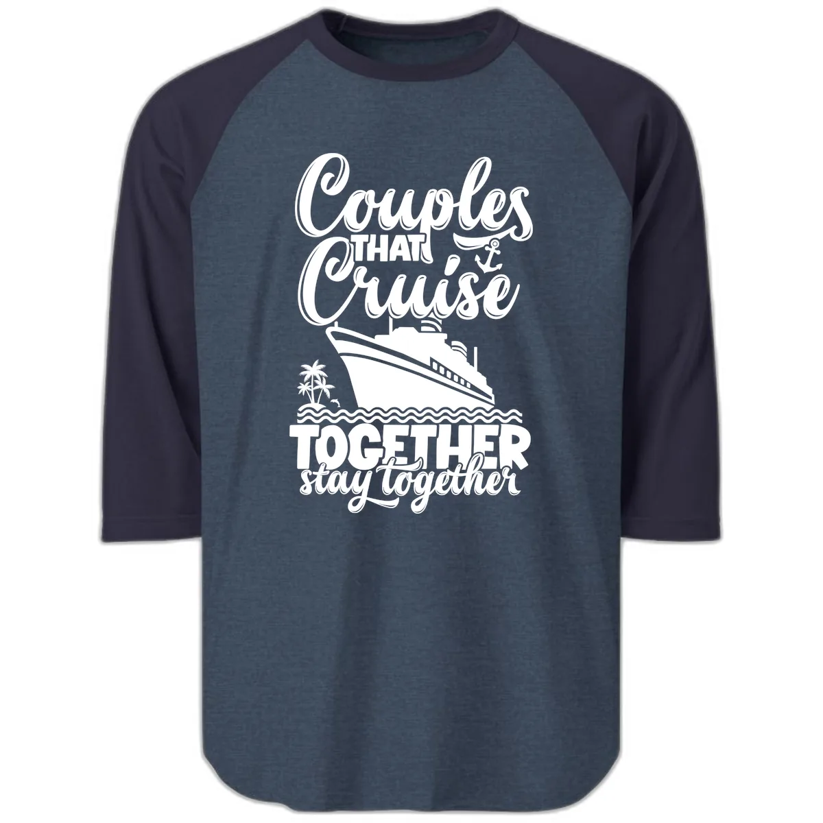Couples That Cruise Together Stay Together Raglan 3/4 in Heather Denim Navy