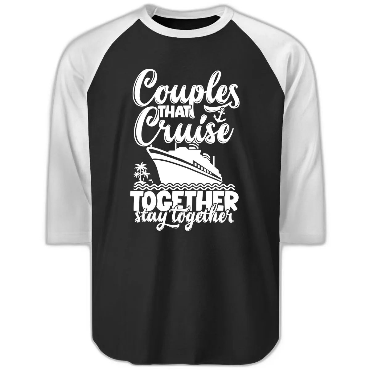 Couples That Cruise Together Stay Together Raglan 3/4 in Black White