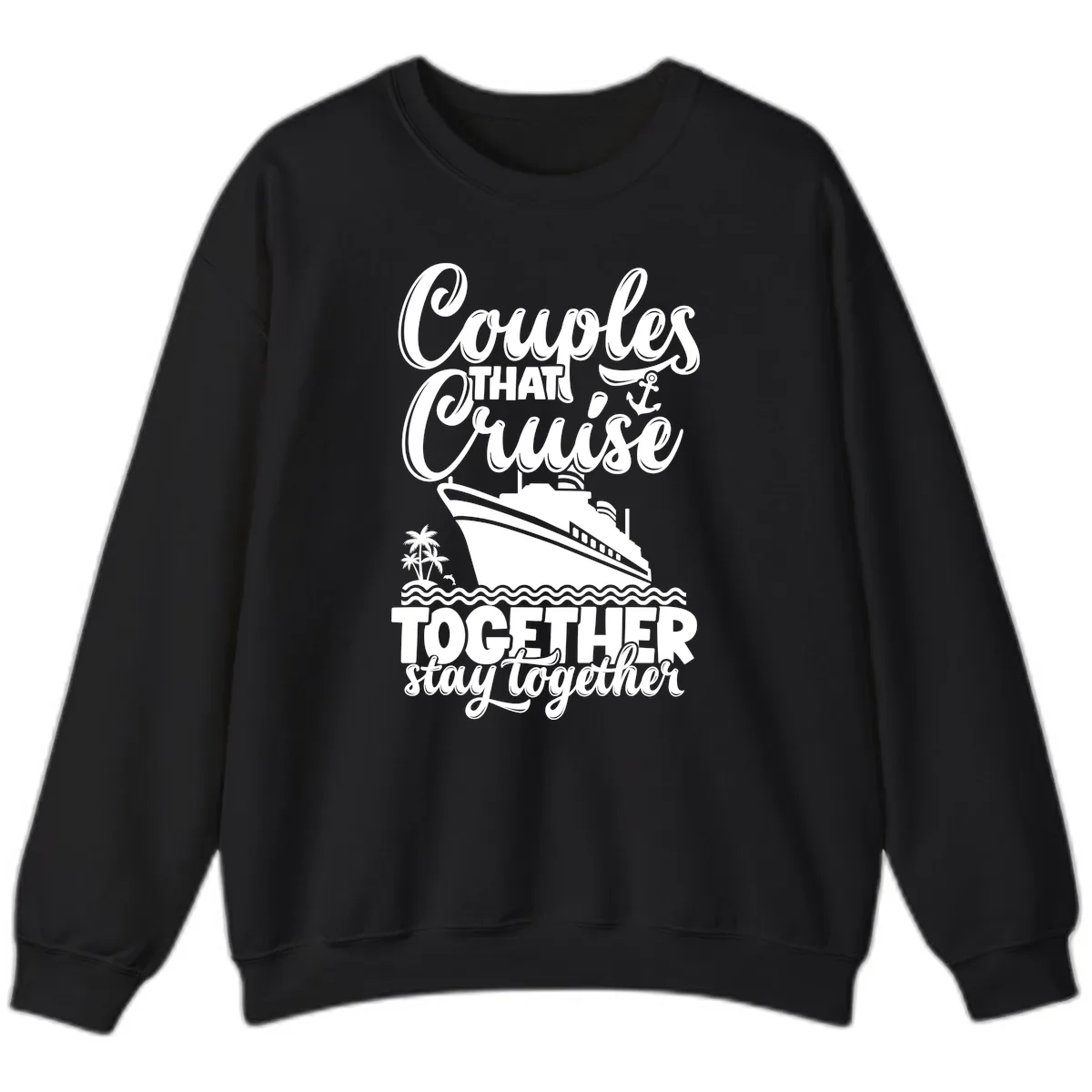 Couples That Cruise Together Stay Together Sweatshirt in Black