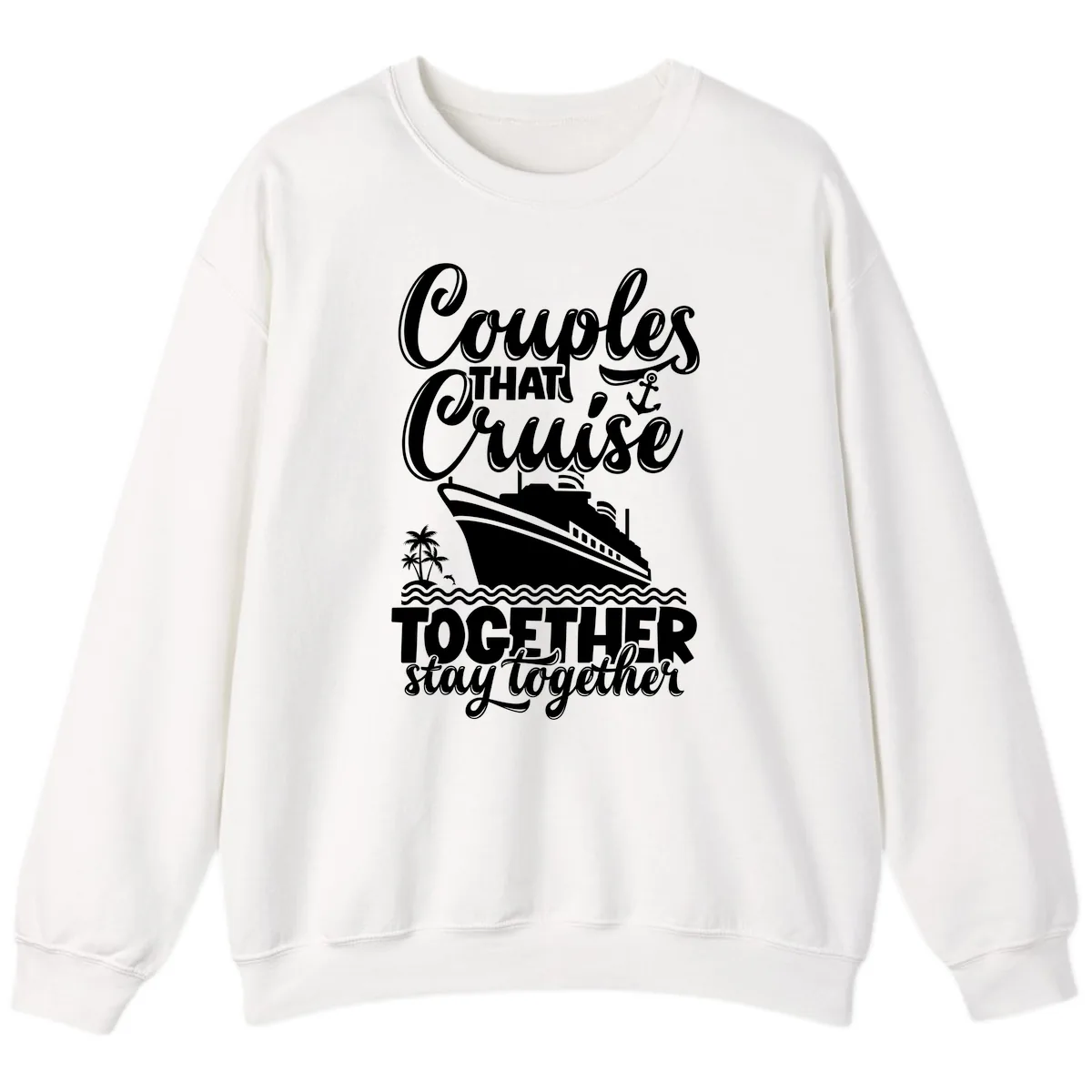 Couples That Cruise Together Stay Together Sweatshirt in White