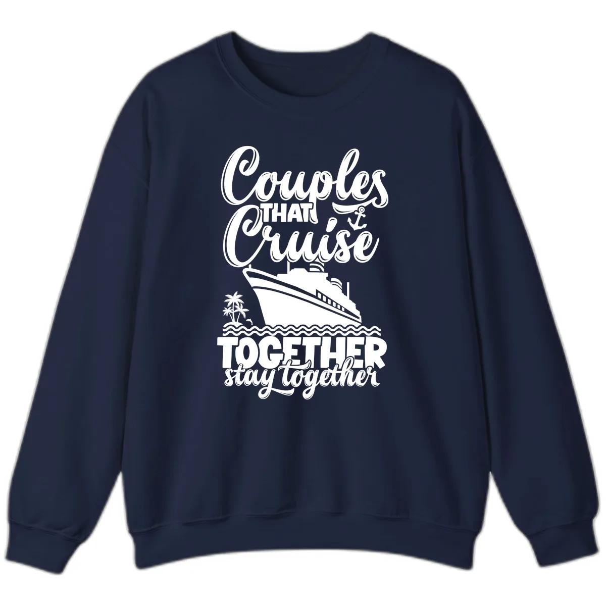 Couples That Cruise Together Stay Together Sweatshirt in Navy