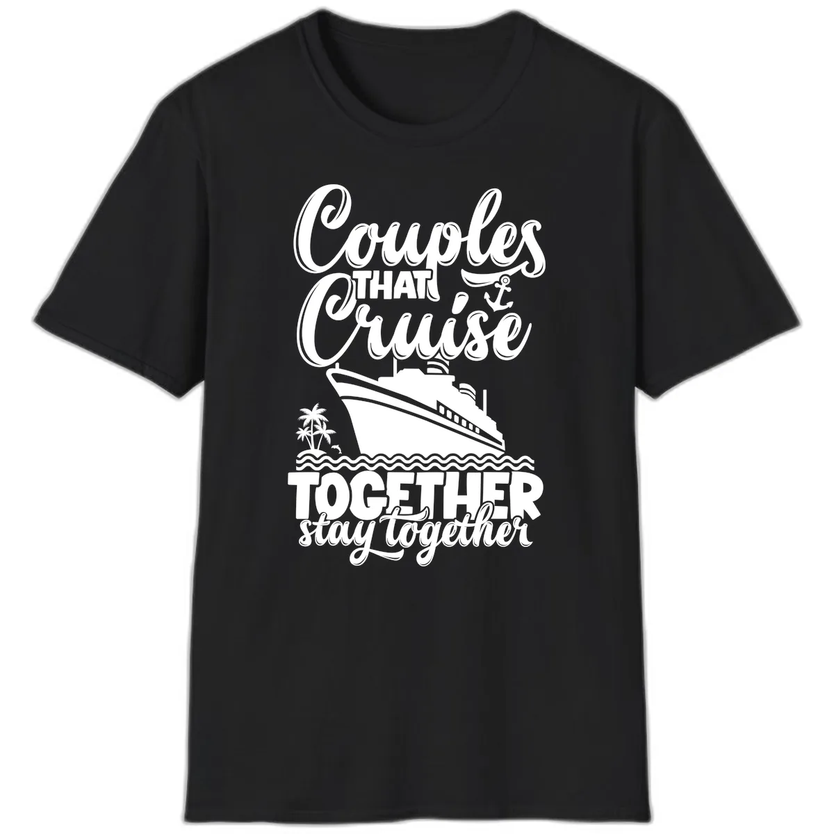 Couples That Cruise Together Stay Together T-Shirt in Black