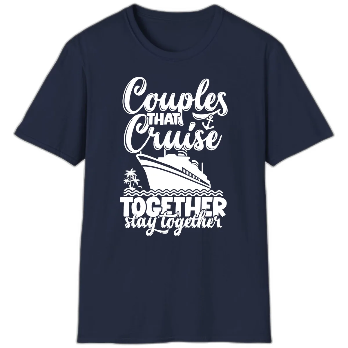 Couples That Cruise Together Stay Together T-Shirt in Navy