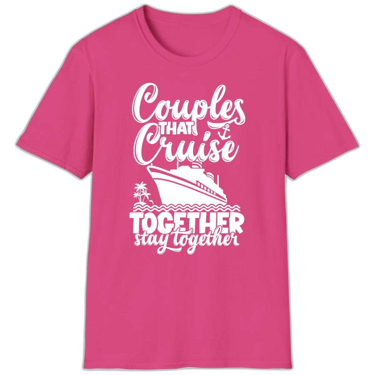 Couples That Cruise Together Stay Together T-Shirt in Heliconia