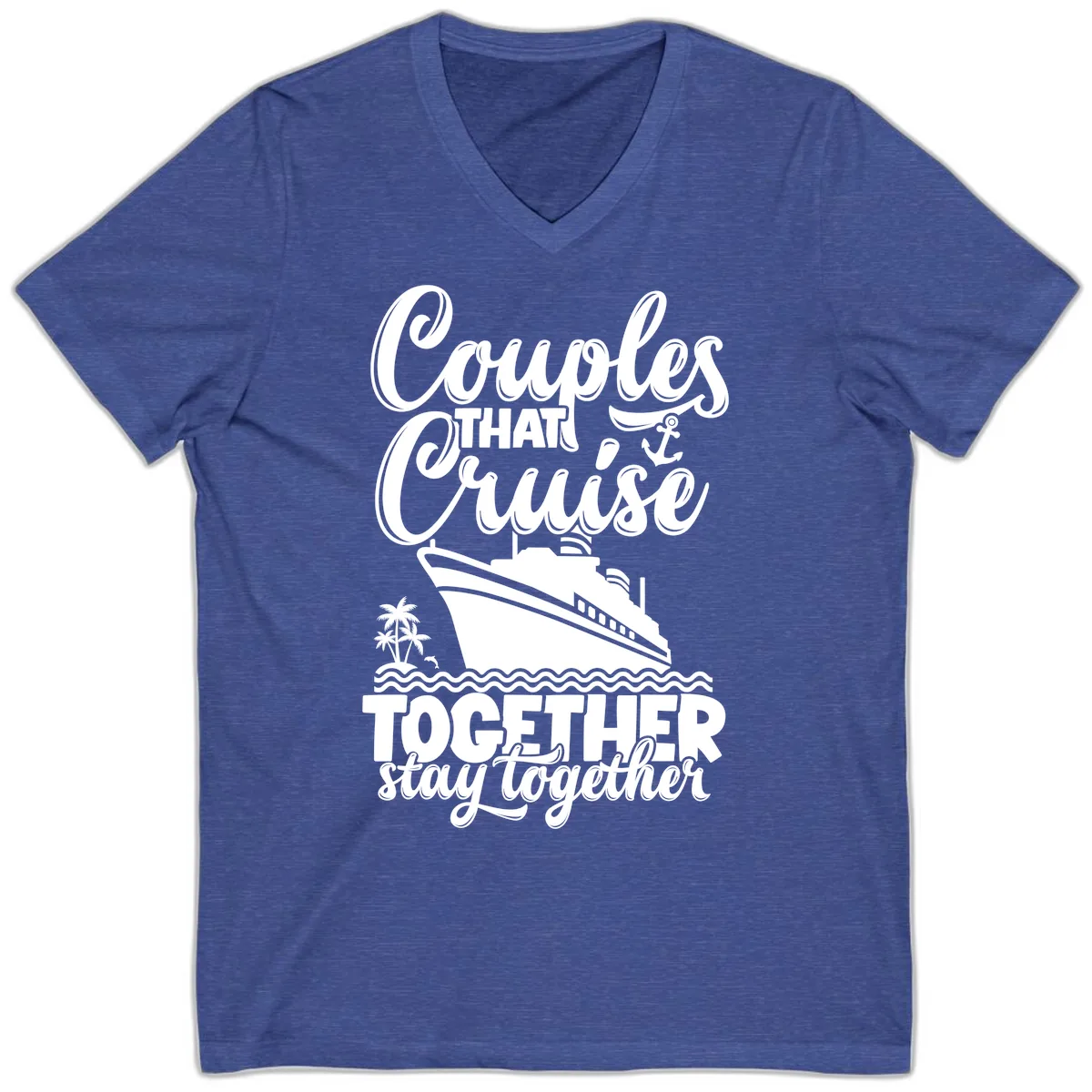 Couples That Cruise Together Stay Together V-Neck in Heather True Royal