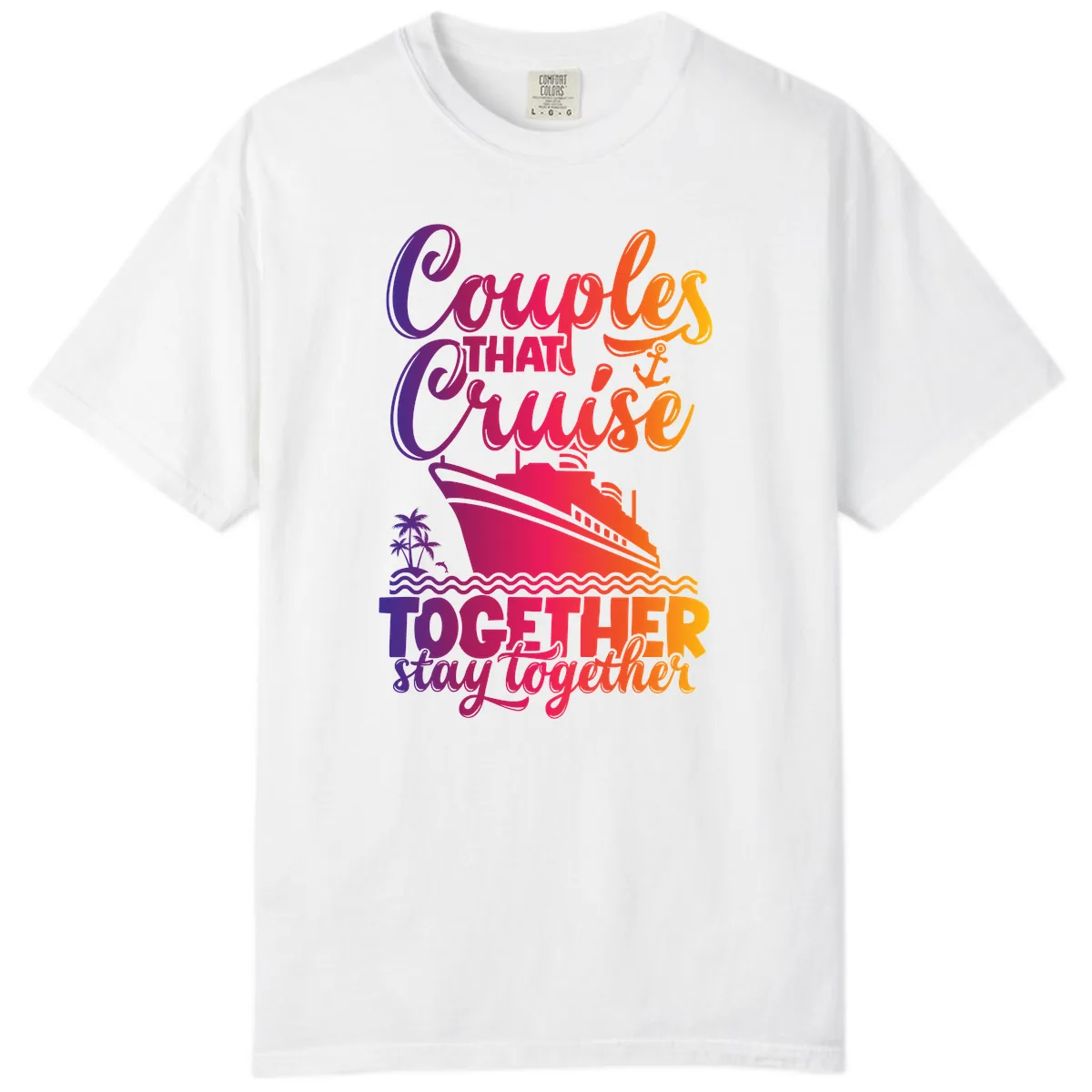 Couples That Cruise Together Stay Together Comfort Color in White