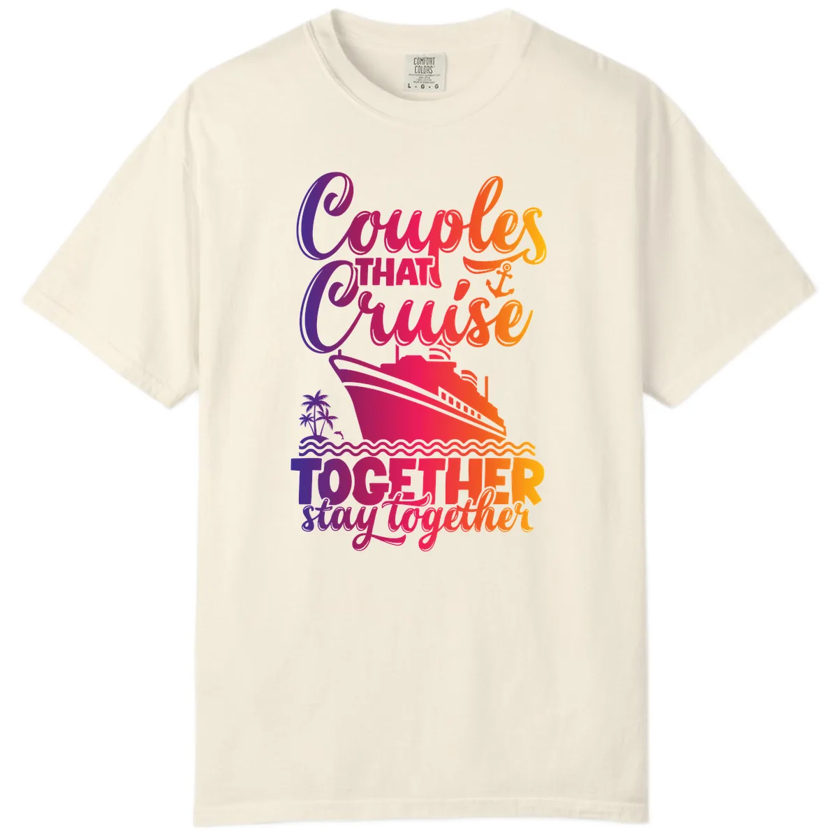 Couples That Cruise Together Stay Together Comfort Color in Ivory