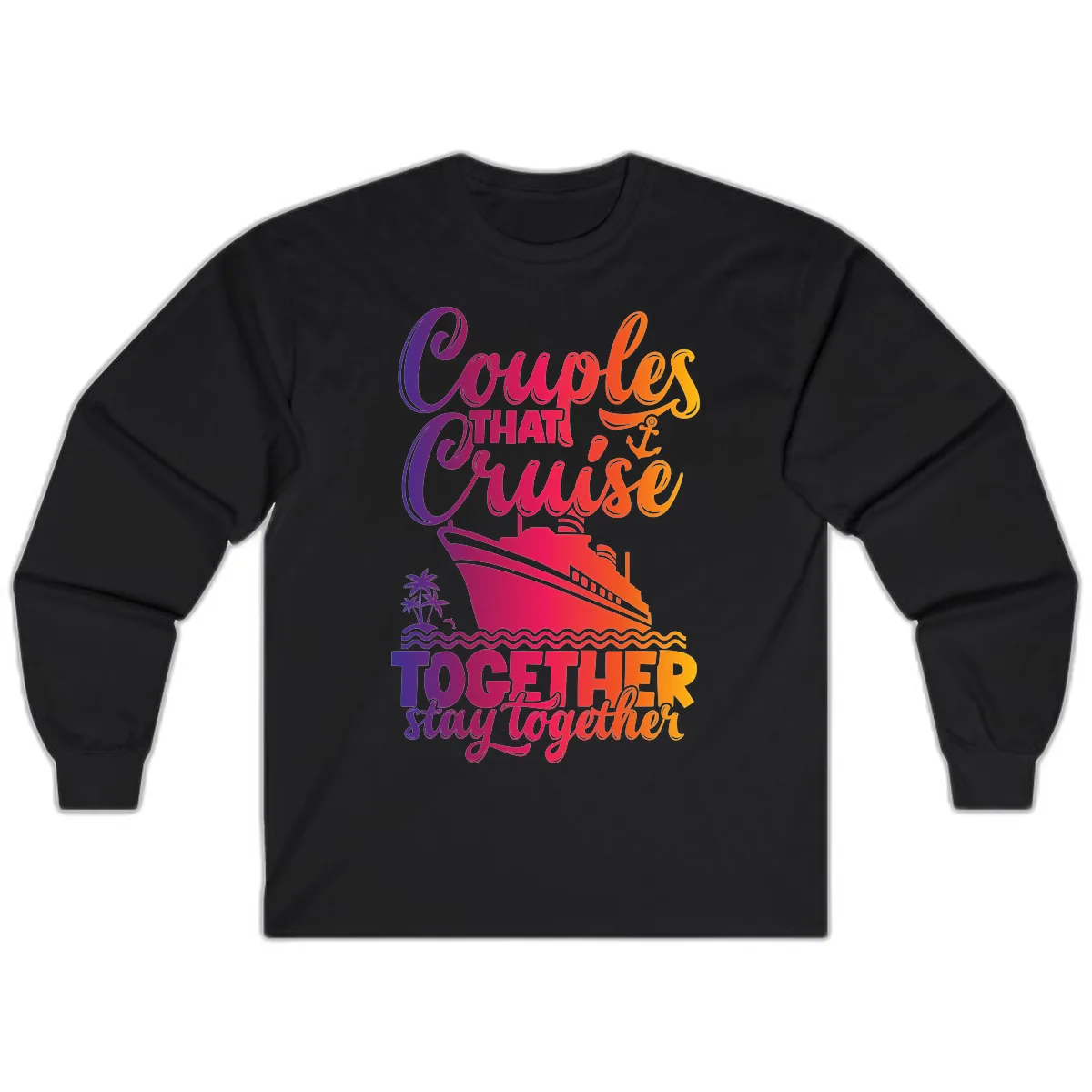Couples That Cruise Together Stay Together Long Sleeve in Black