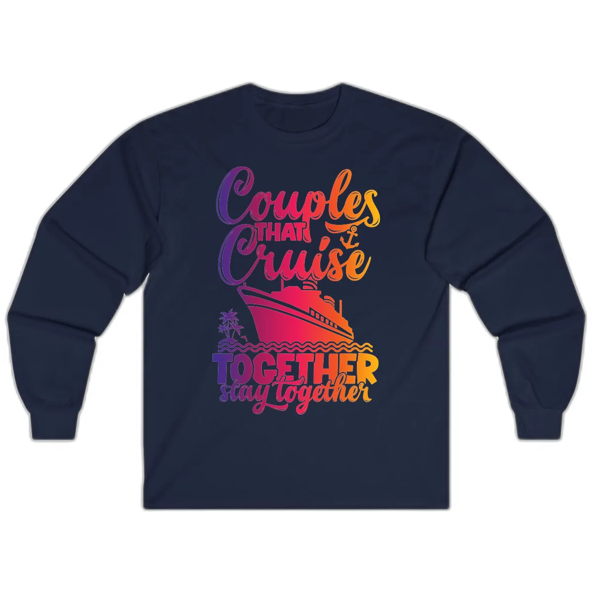 Couples That Cruise Together Stay Together Long Sleeve in Navy