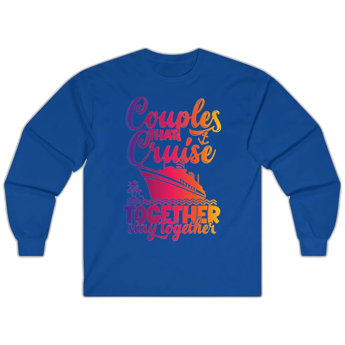 Couples That Cruise Together Stay Together Long Sleeve in Royal