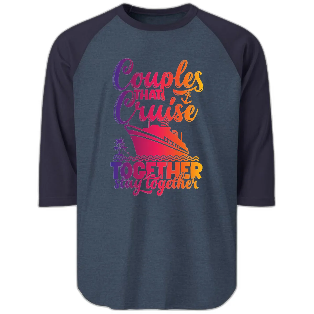 Couples That Cruise Together Stay Together Raglan 3/4 in Heather Denim Navy