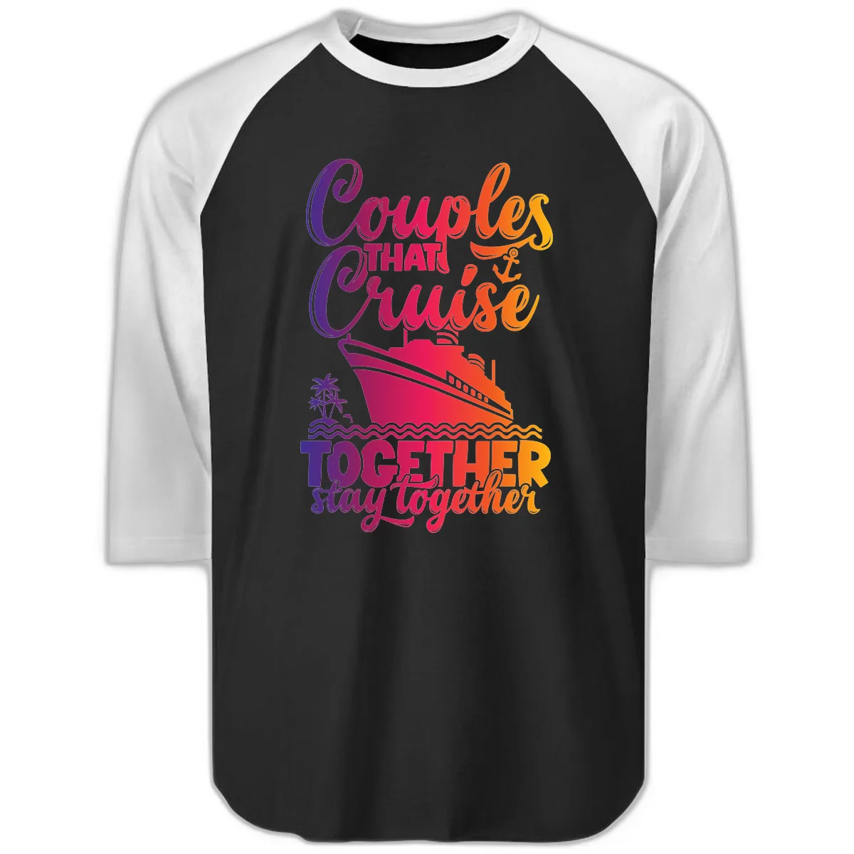 Couples That Cruise Together Stay Together Raglan 3/4 in Black White