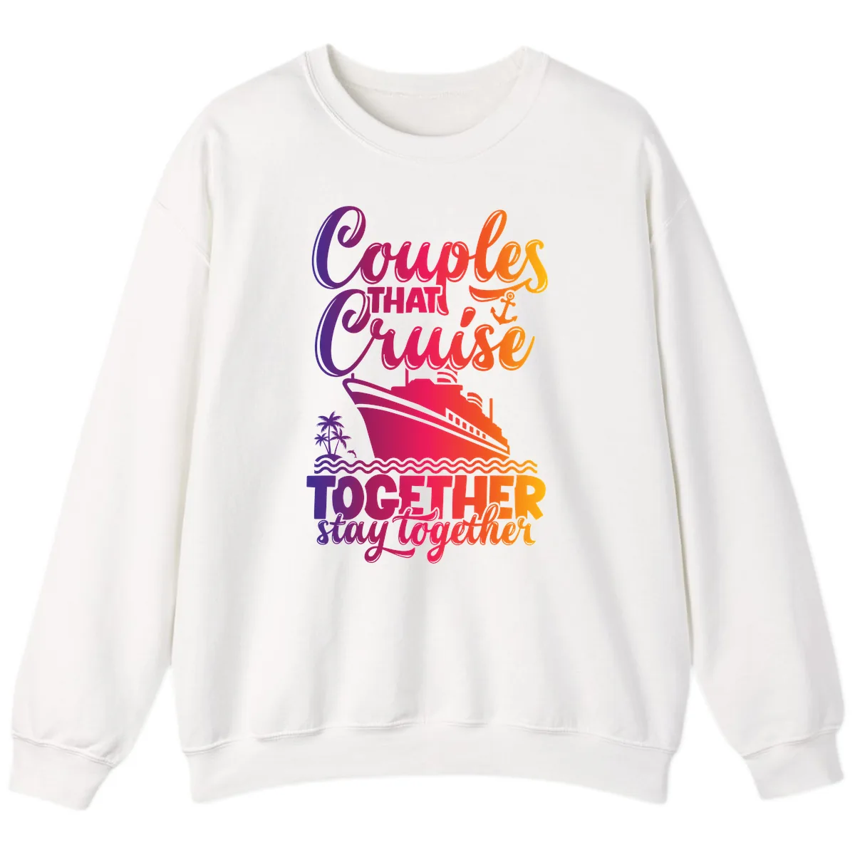 Couples That Cruise Together Stay Together Sweatshirt in White