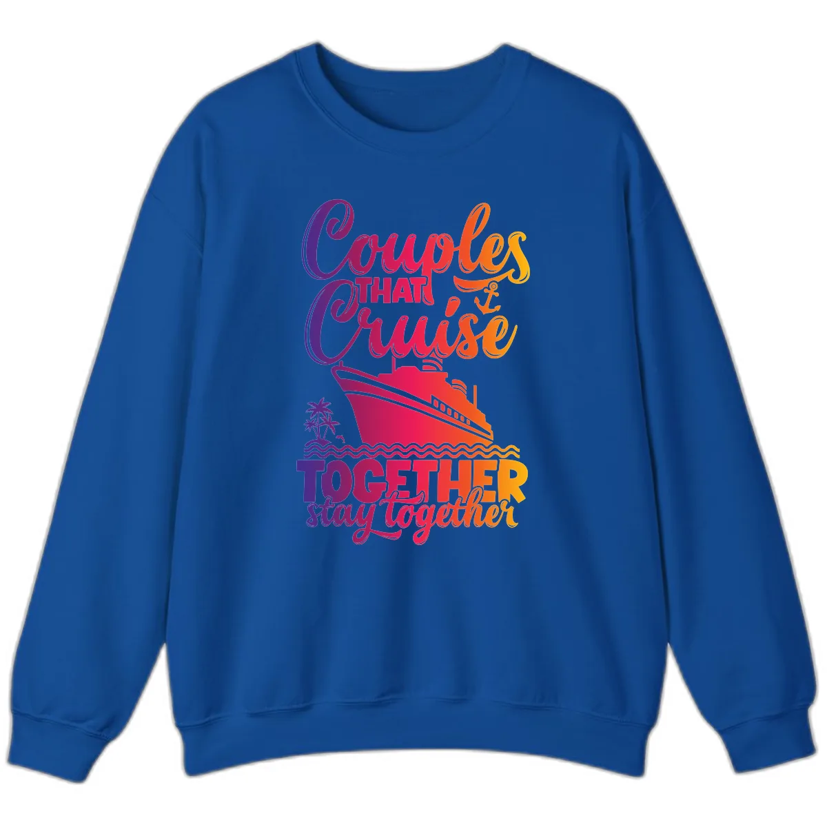 Couples That Cruise Together Stay Together Sweatshirt in Royal