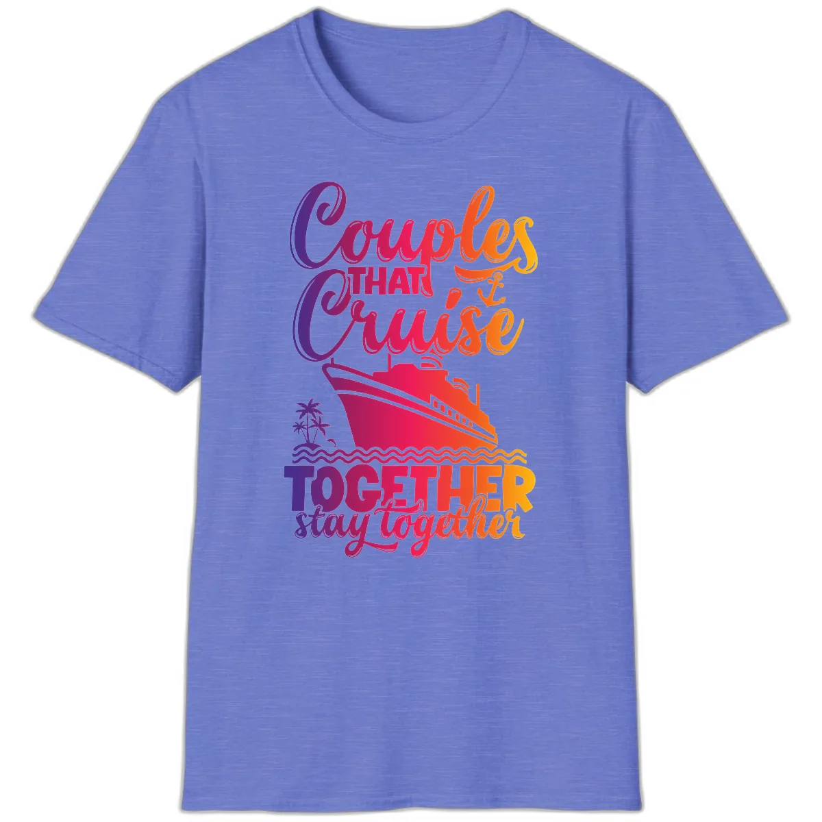 Couples That Cruise Together Stay Together T-Shirt in Heather Royal