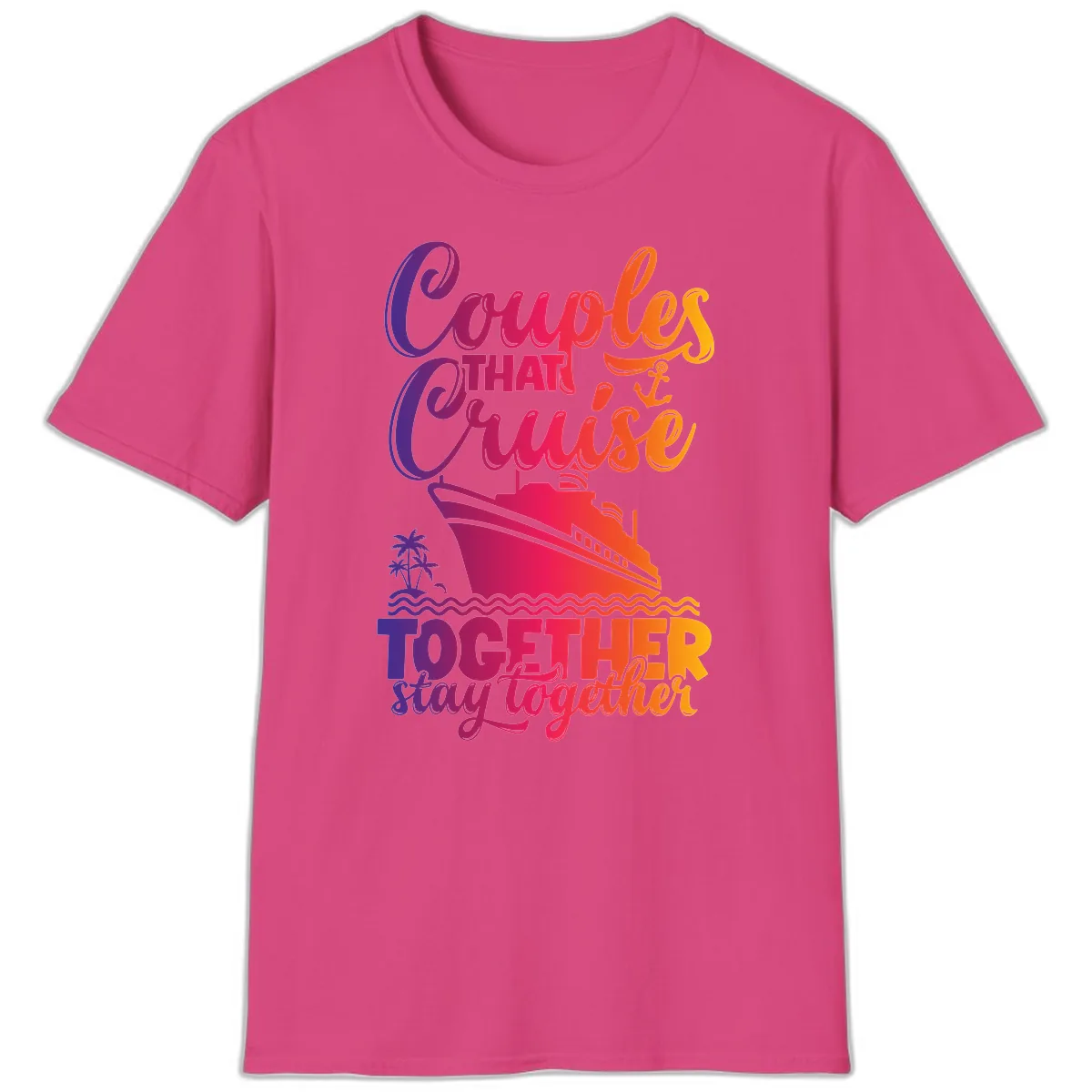 Couples That Cruise Together Stay Together T-Shirt in Heliconia
