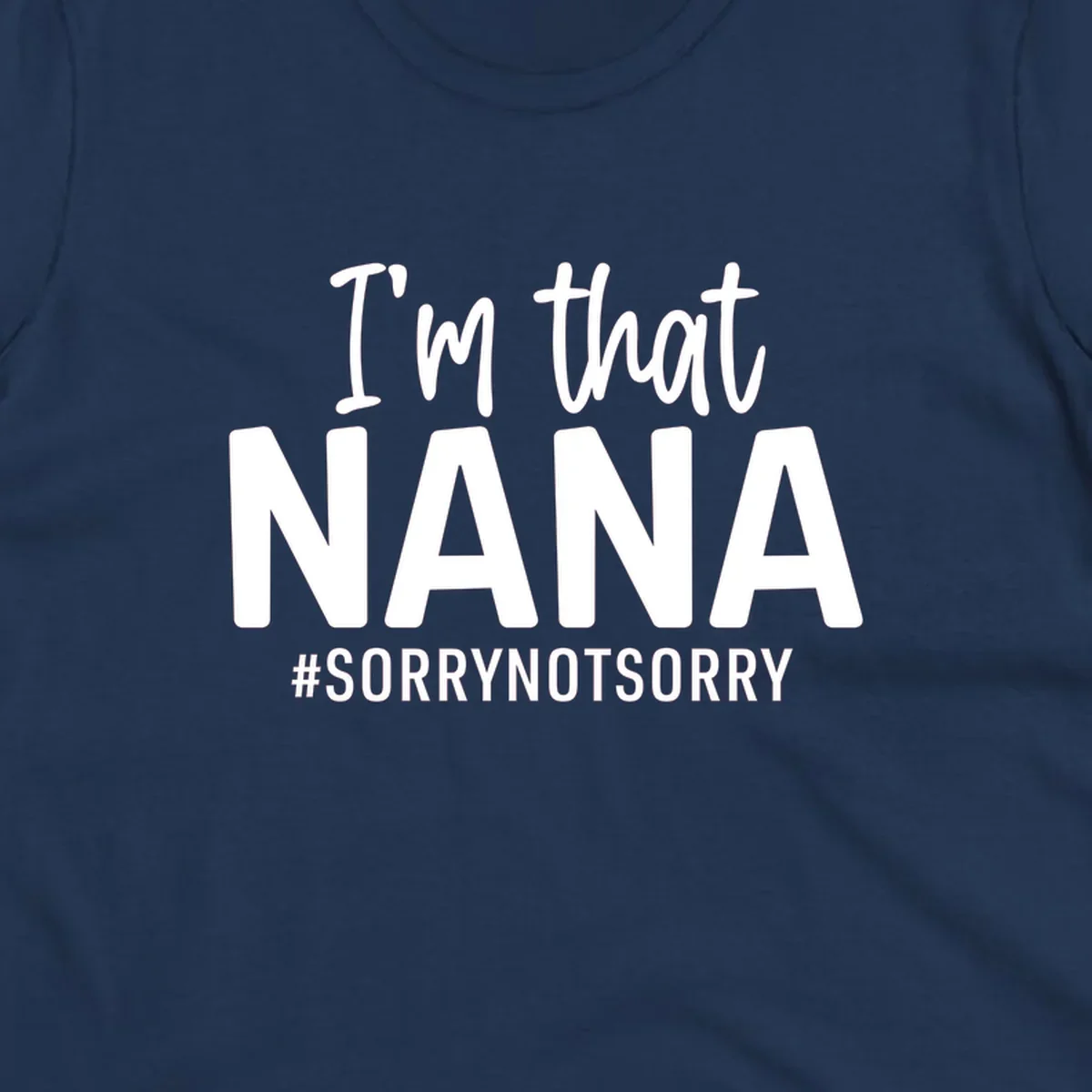 I'm that Nana Sorry Not Sorry text design.