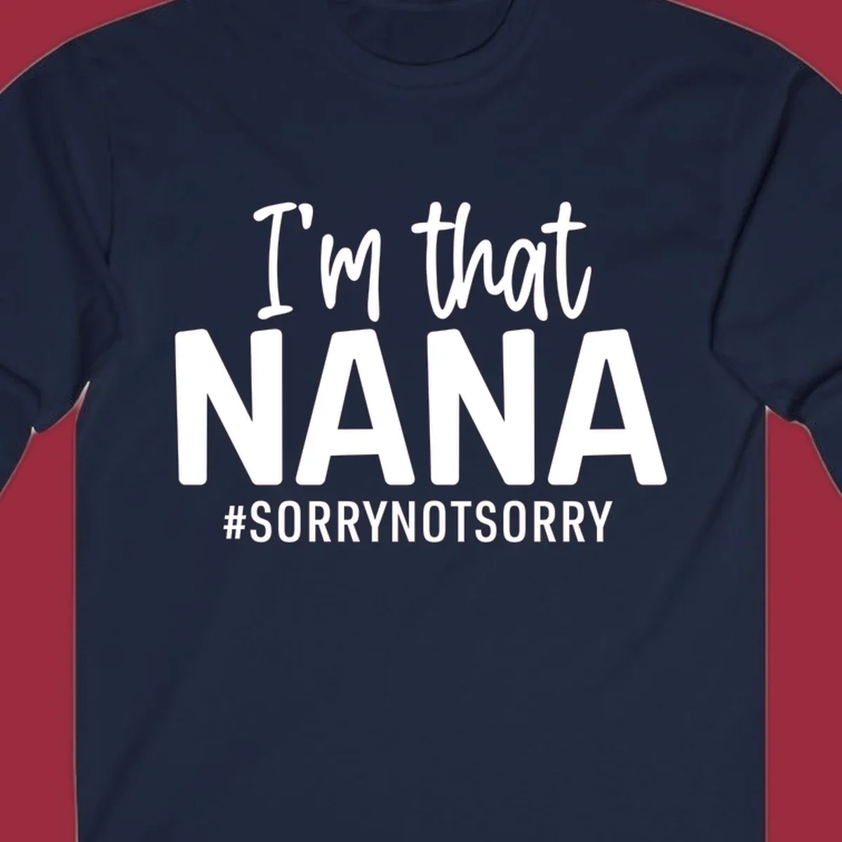 I'm that Nana Sorry Not Sorry text design.