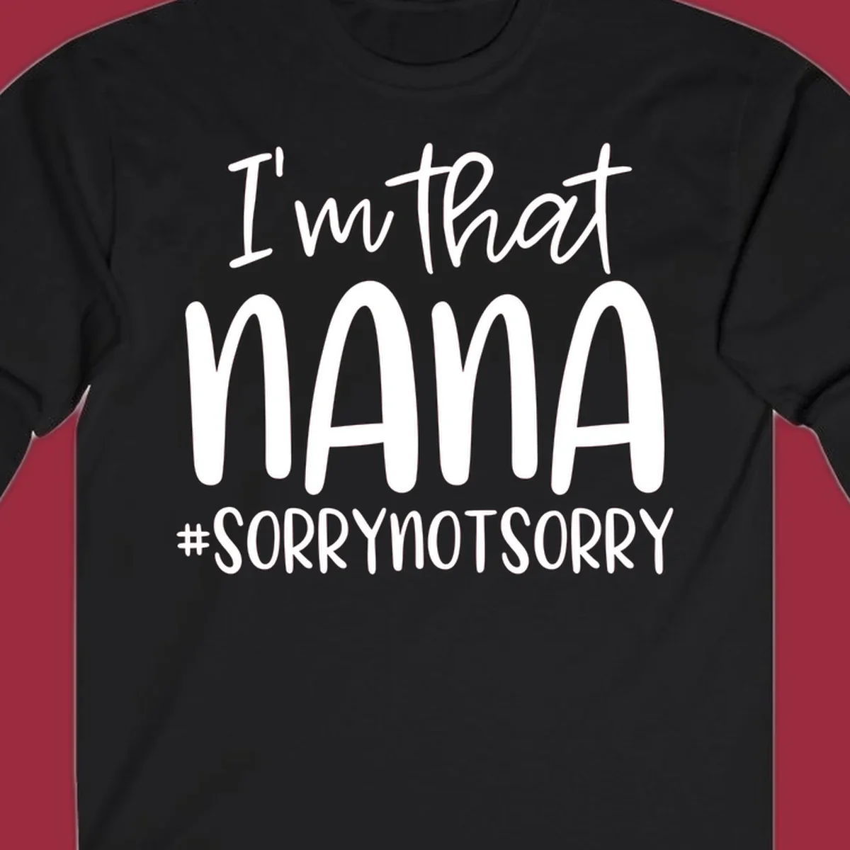 Typography design with text "I'm that Nana #SORRYNOTSORRY", perfect for a proud Nana.