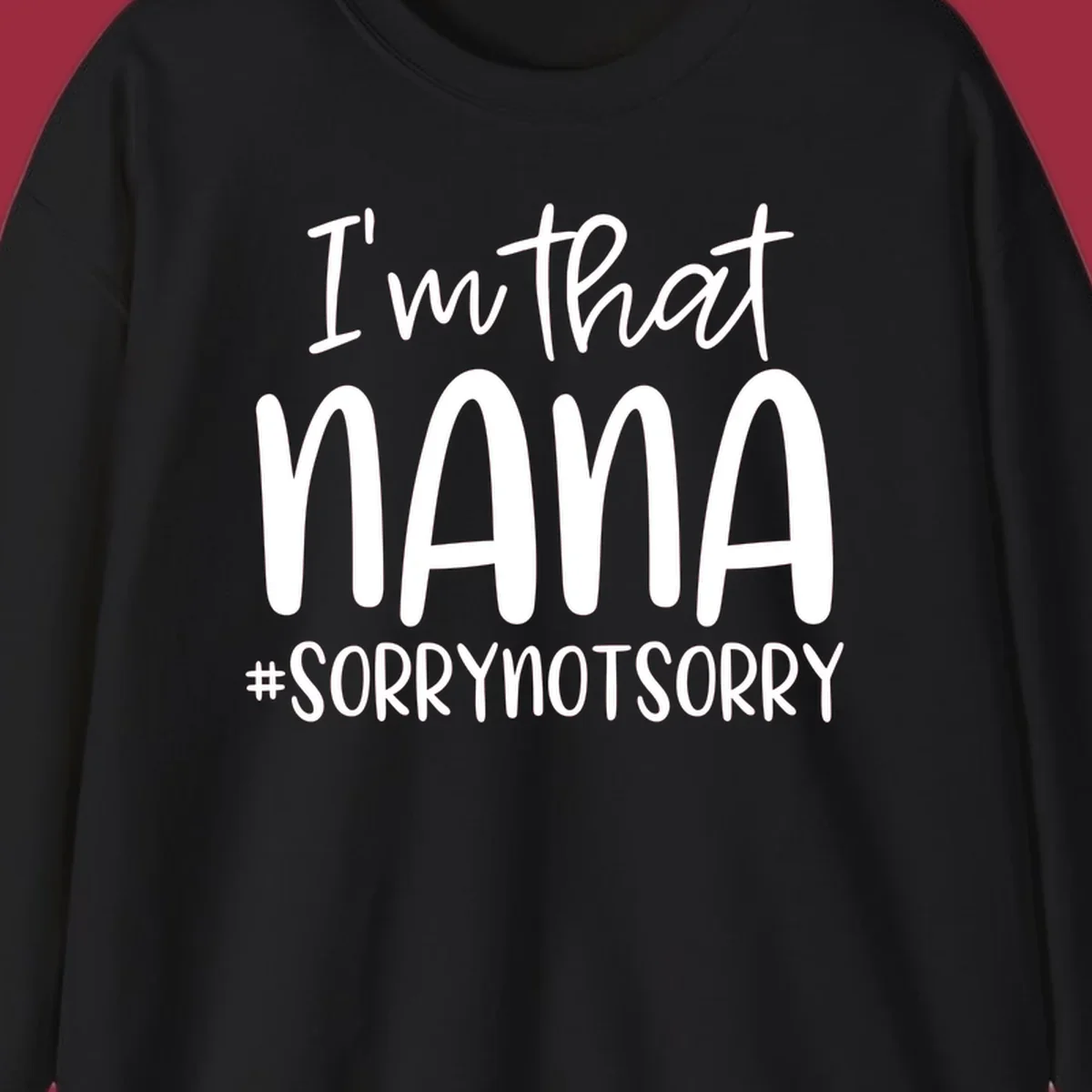 Typography design with text "I'm that Nana #SORRYNOTSORRY", perfect for a proud Nana.