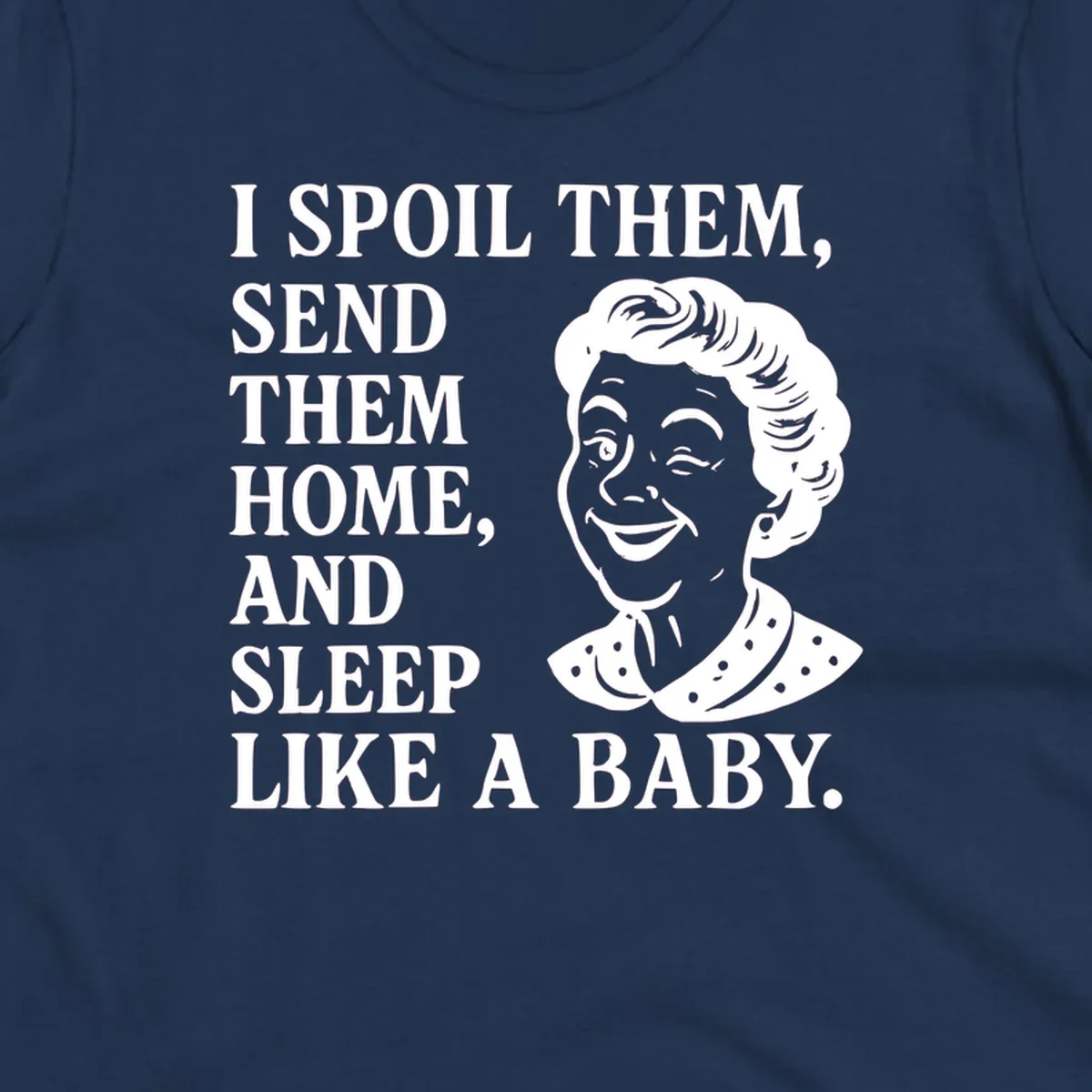 Text and illustration of a woman winking, spoil them send them home sleep like a baby grandma shirt.