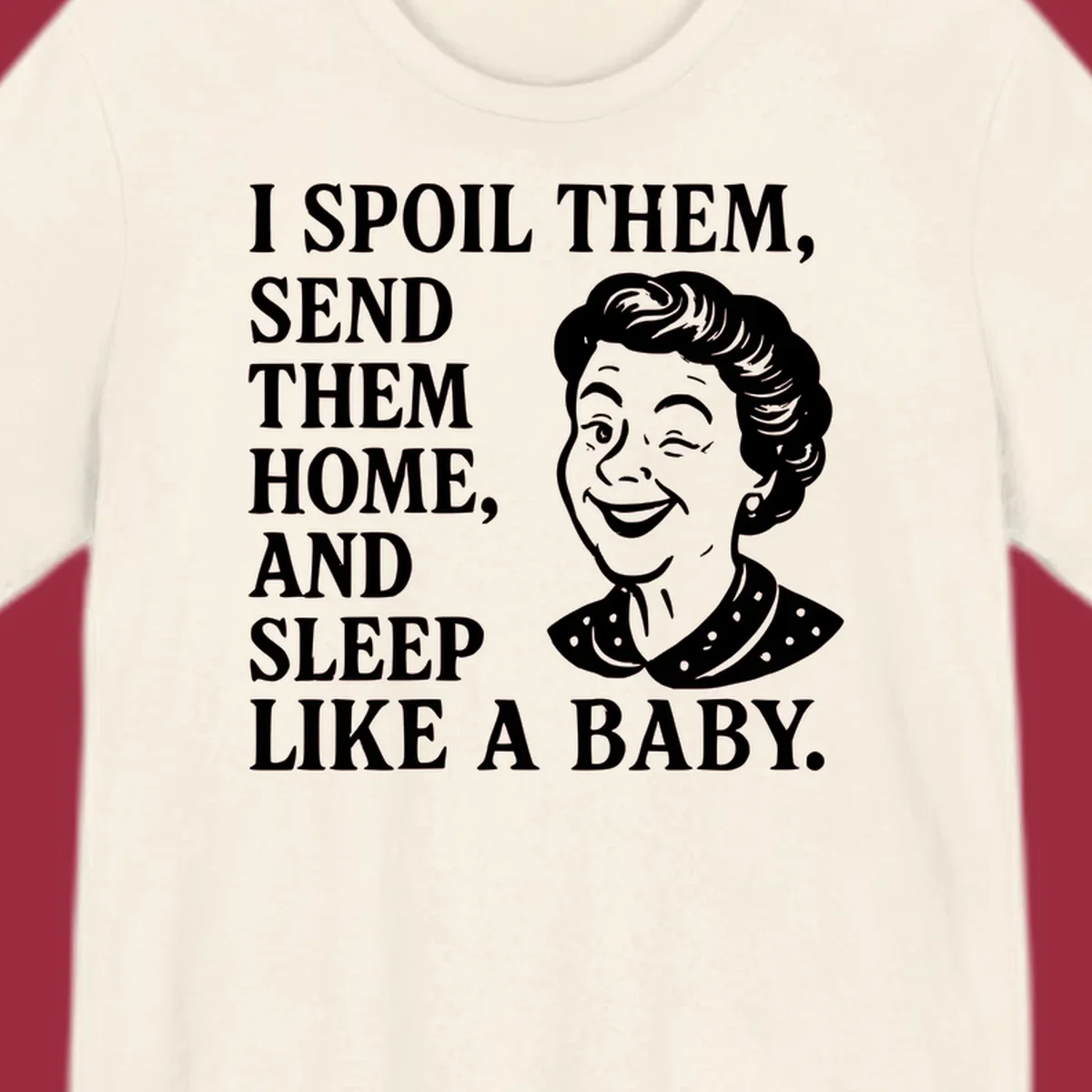 Text and illustration of a woman winking, spoil them send them home sleep like a baby grandma shirt.