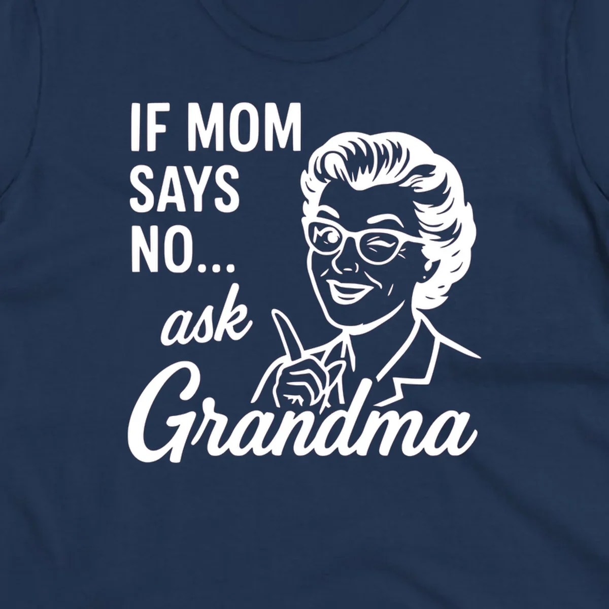 Retro illustration of a woman winking and pointing next to text 'IF MOM SAYS NO... ask Grandma'.