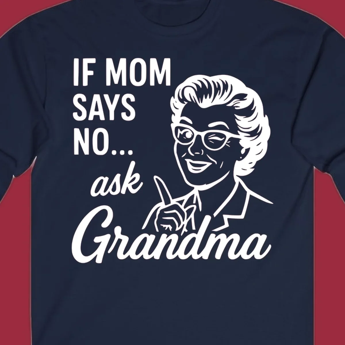 Retro illustration of a woman winking and pointing next to text 'IF MOM SAYS NO... ask Grandma'.