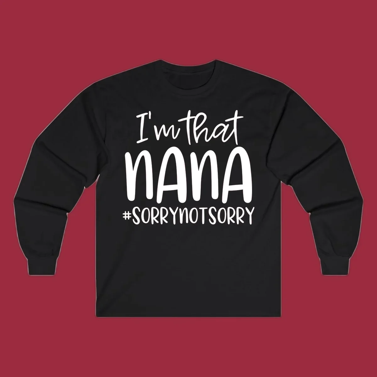 Typography design with text "I'm that Nana #SORRYNOTSORRY", perfect for a proud Nana.