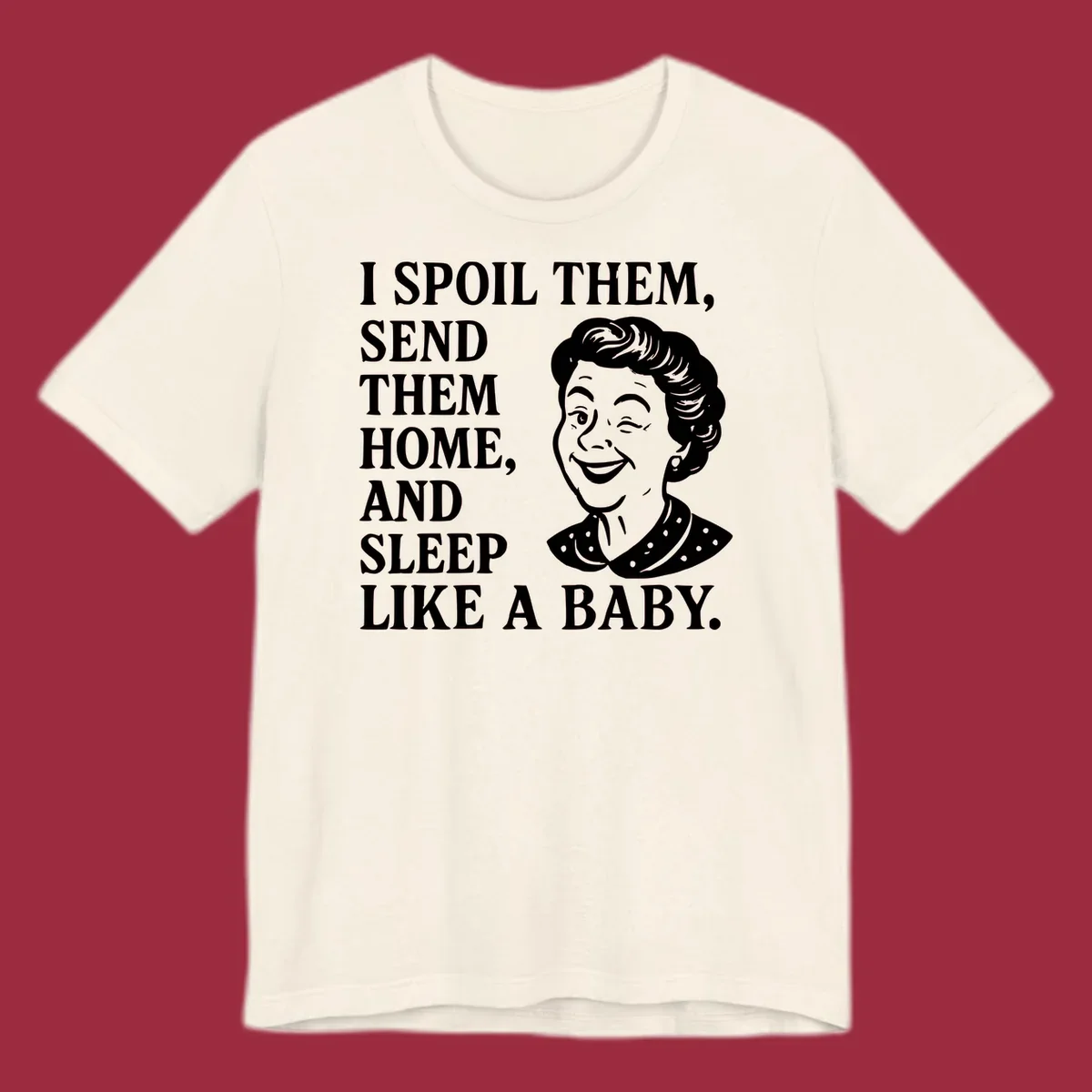 Text and illustration of a woman winking, spoil them send them home sleep like a baby grandma shirt.