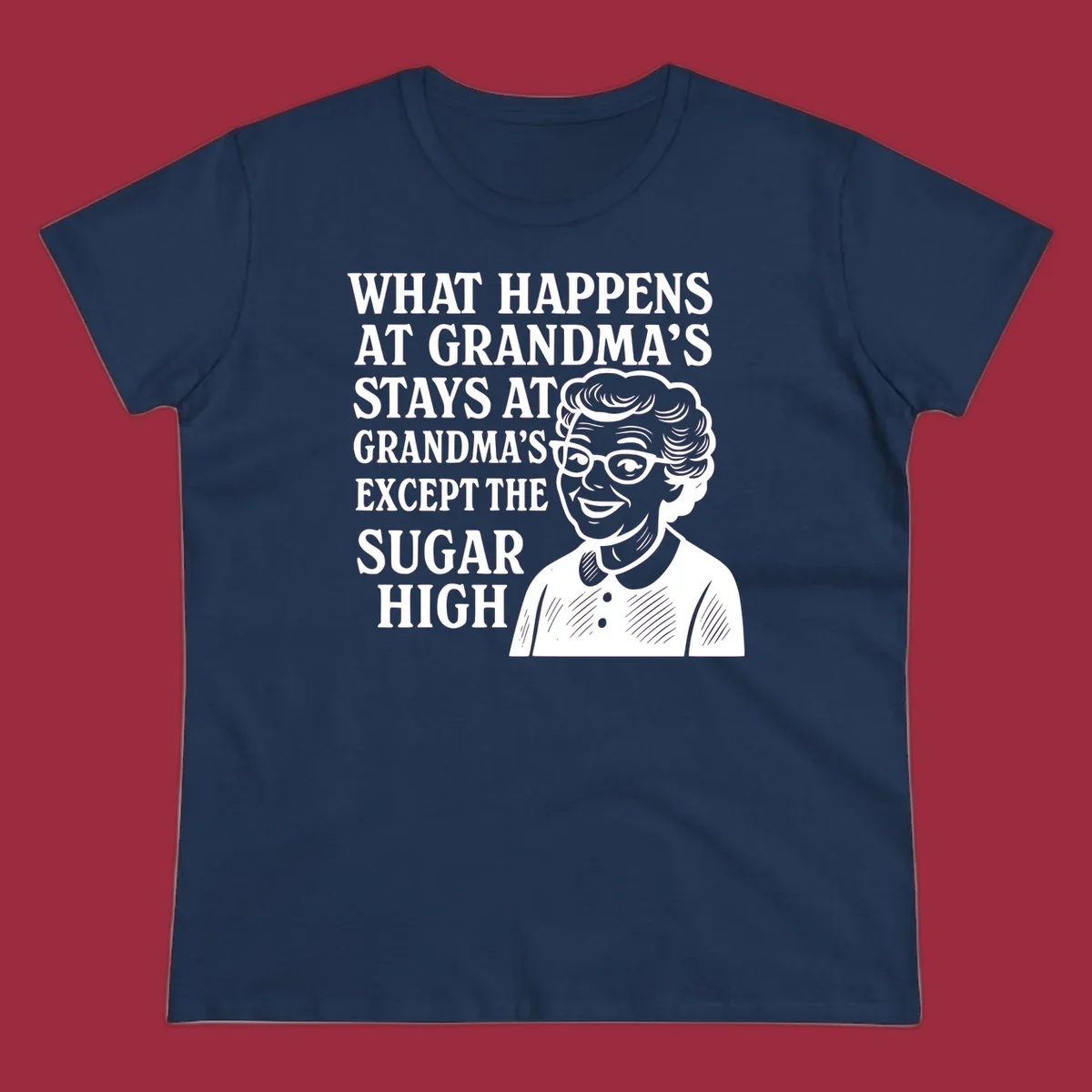 Text and illustration of a smiling grandma, reading 'What Happens At Grandma's Stays At Grandma's Except The Sugar High'.