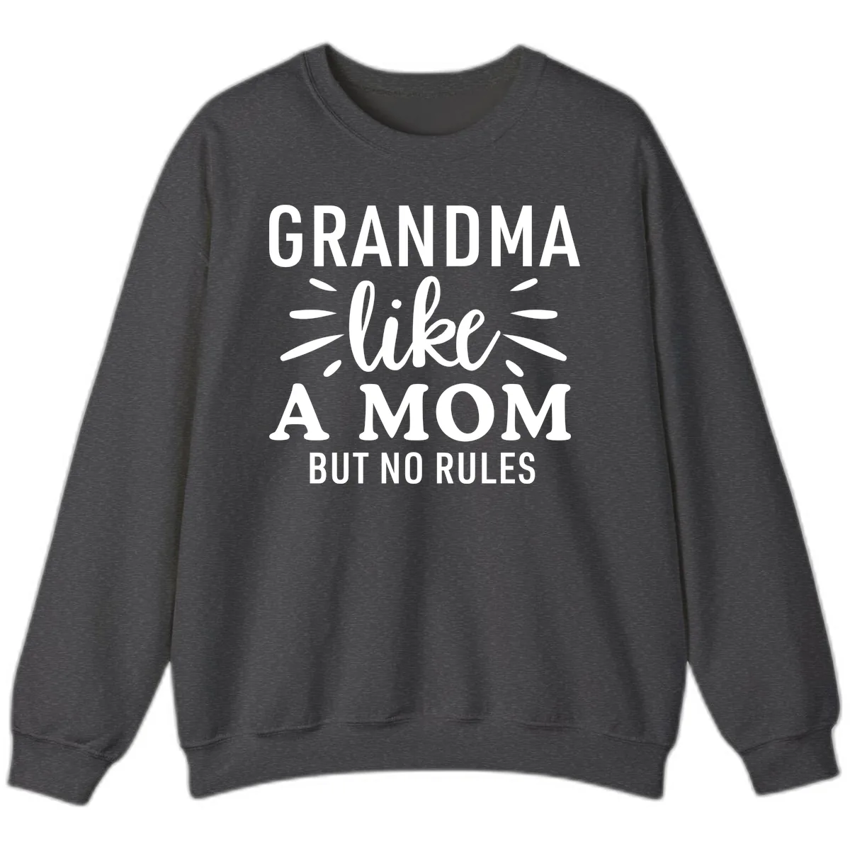 Grandma Like A Mom But No Rules Sweatshirt in Dark Heather