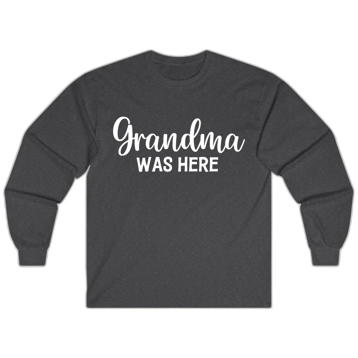 Grandma Was Here Typography Design Long Sleeve in Dark Heather