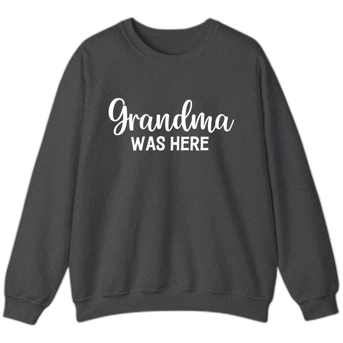 Grandma Was Here Typography Design Sweatshirt in Dark Heather