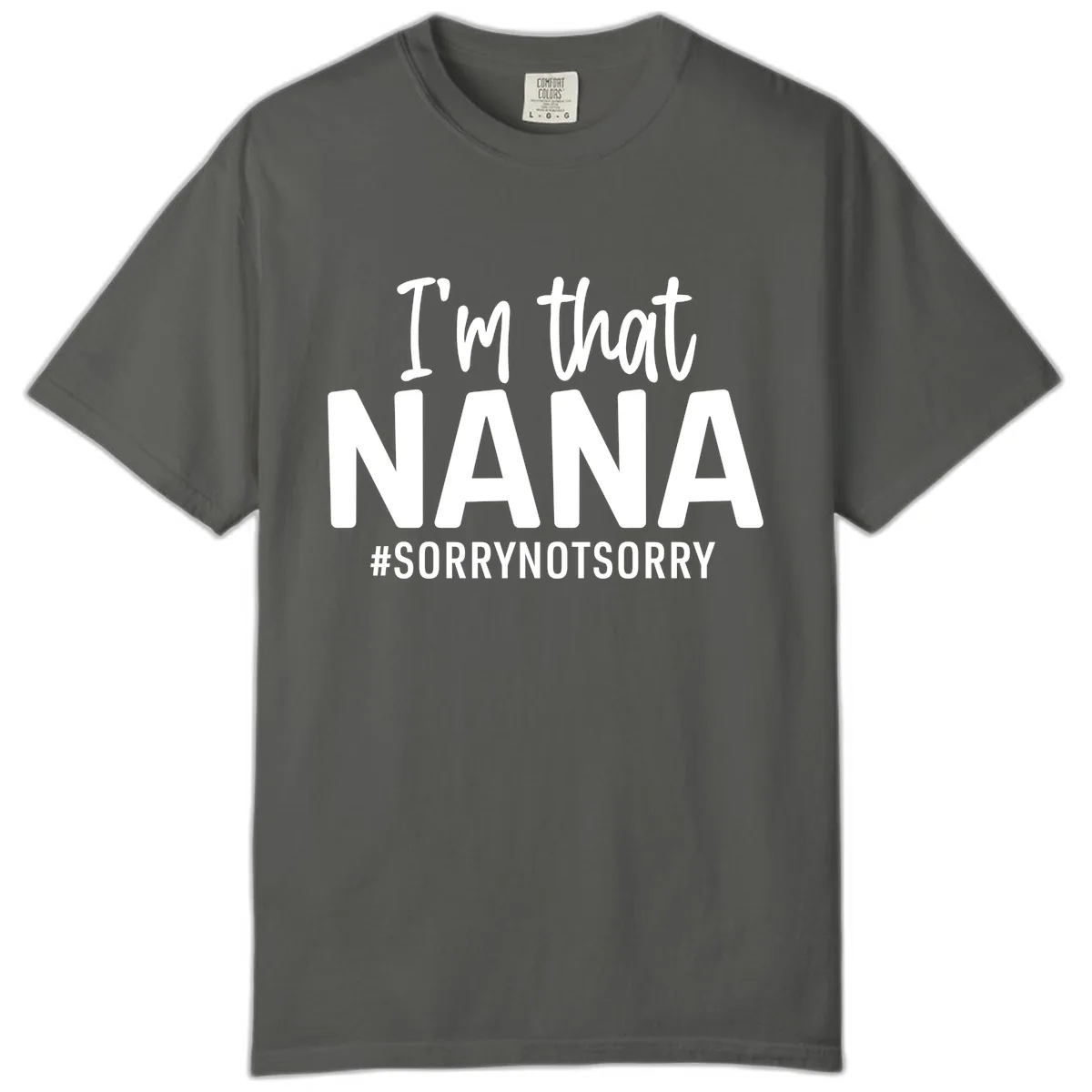 I'm That Nana Sorry Not Sorry Comfort Color in Pepper