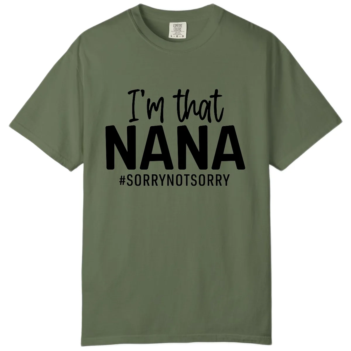 I'm That Nana Sorry Not Sorry Comfort Color in Sage