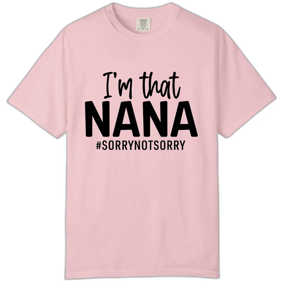 I'm That Nana Sorry Not Sorry Comfort Color in Blossom