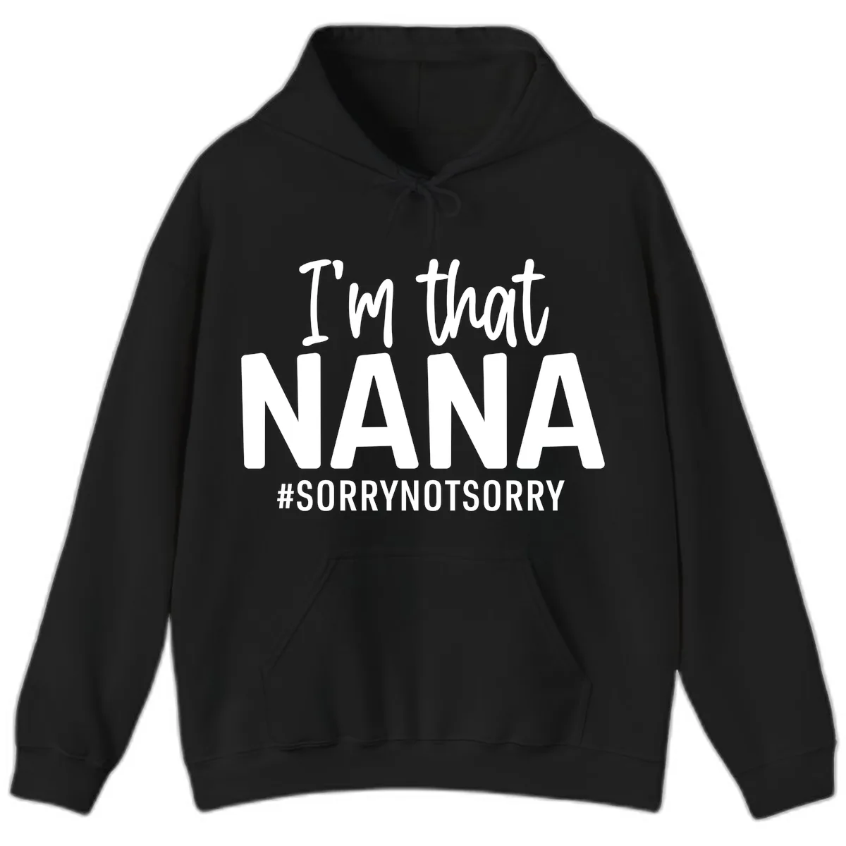 I'm That Nana Sorry Not Sorry Hoodie in Black