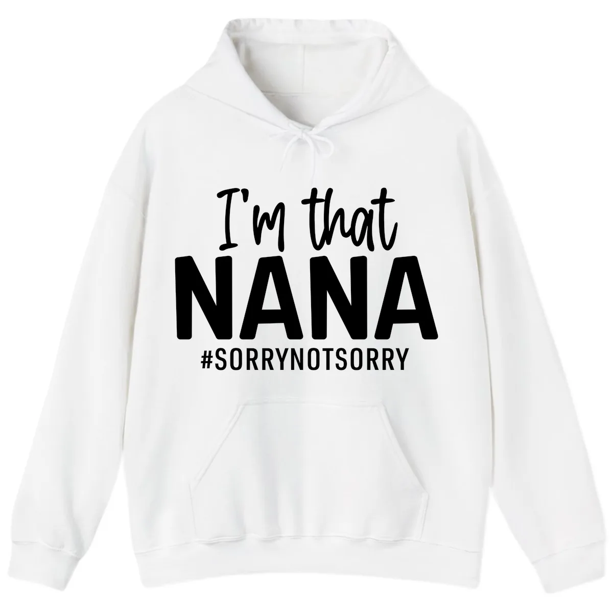 I'm That Nana Sorry Not Sorry Hoodie in White